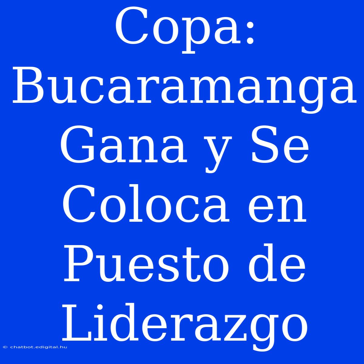 Copa: Bucaramanga Gana Y Se Coloca En Puesto De Liderazgo 