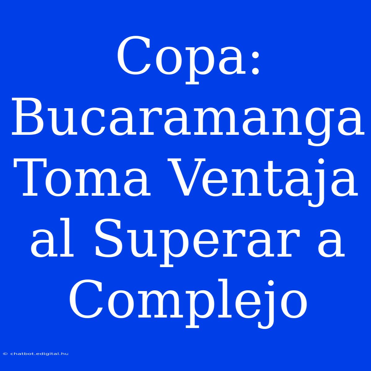 Copa: Bucaramanga Toma Ventaja Al Superar A Complejo