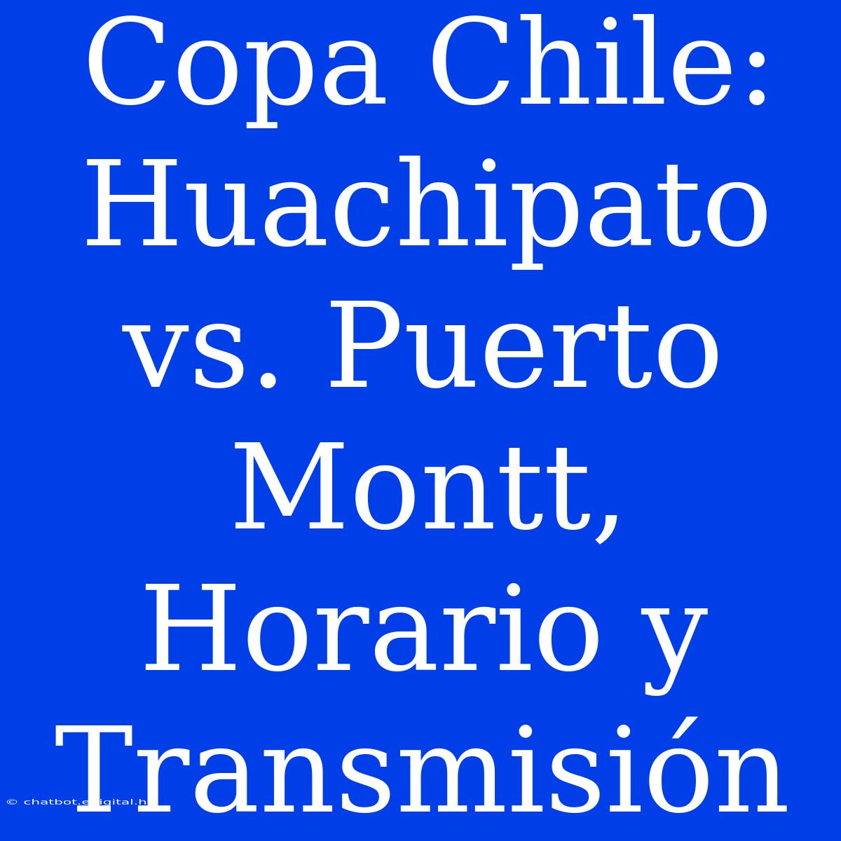 Copa Chile: Huachipato Vs. Puerto Montt, Horario Y Transmisión