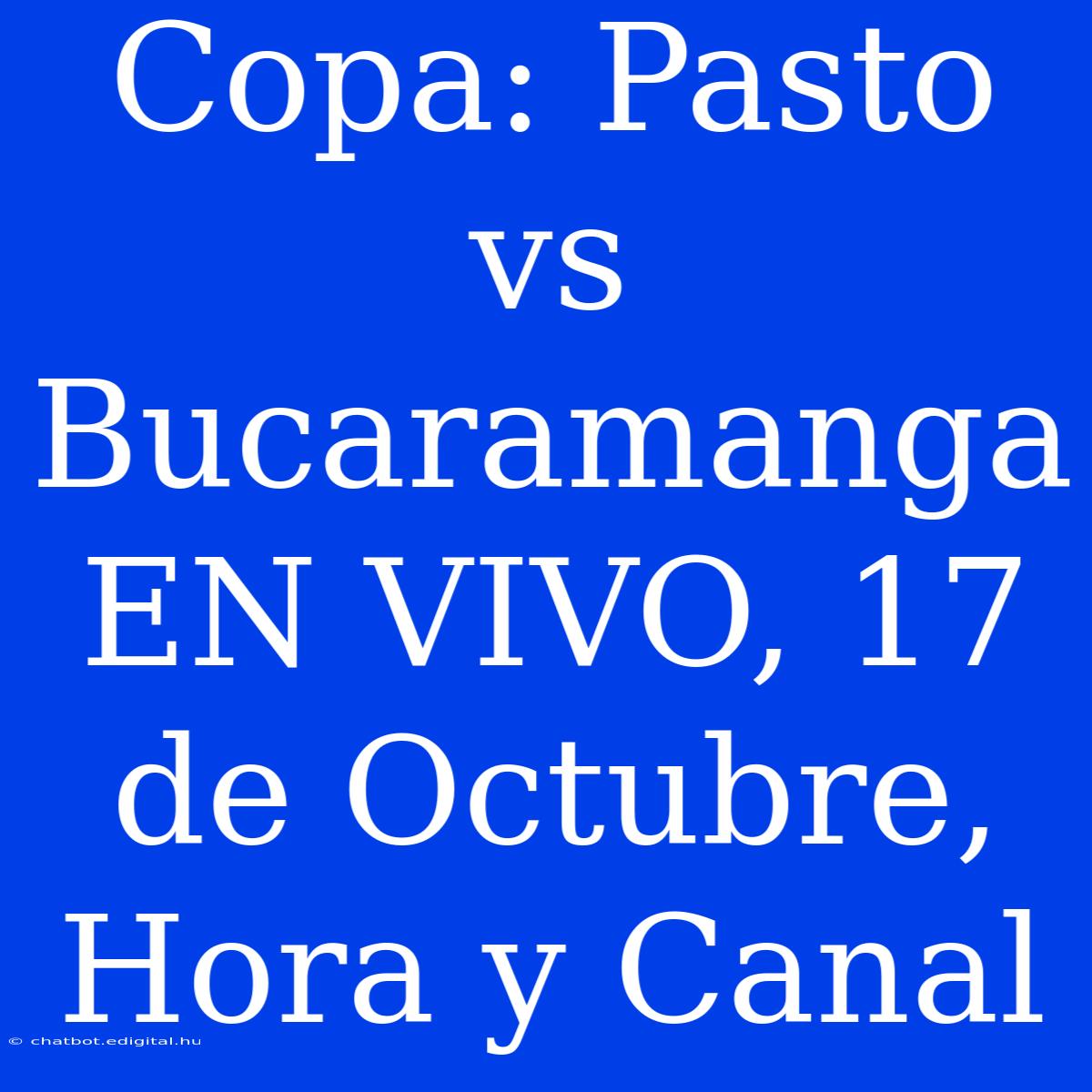 Copa: Pasto Vs Bucaramanga EN VIVO, 17 De Octubre, Hora Y Canal