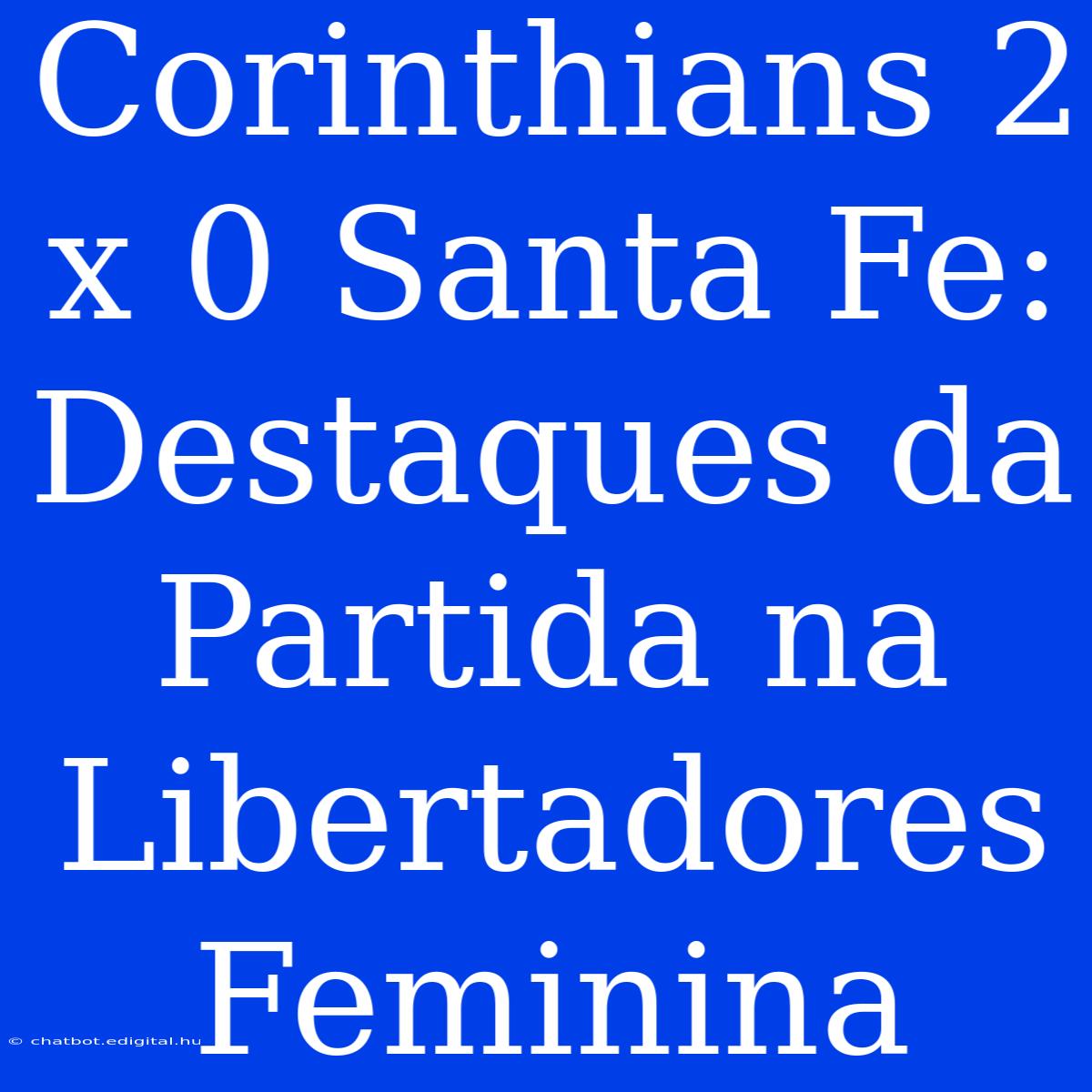 Corinthians 2 X 0 Santa Fe: Destaques Da Partida Na Libertadores Feminina