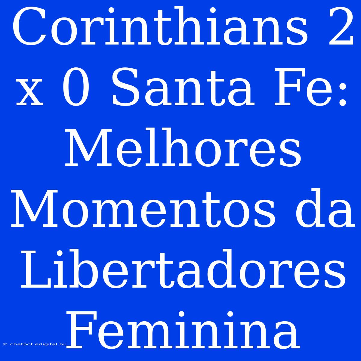 Corinthians 2 X 0 Santa Fe: Melhores Momentos Da Libertadores Feminina