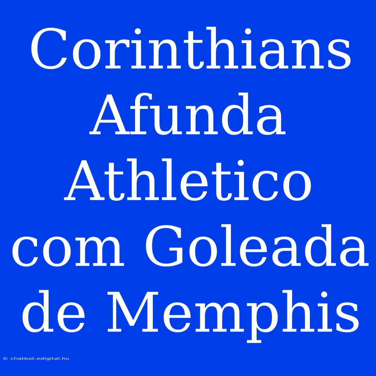 Corinthians Afunda Athletico Com Goleada De Memphis