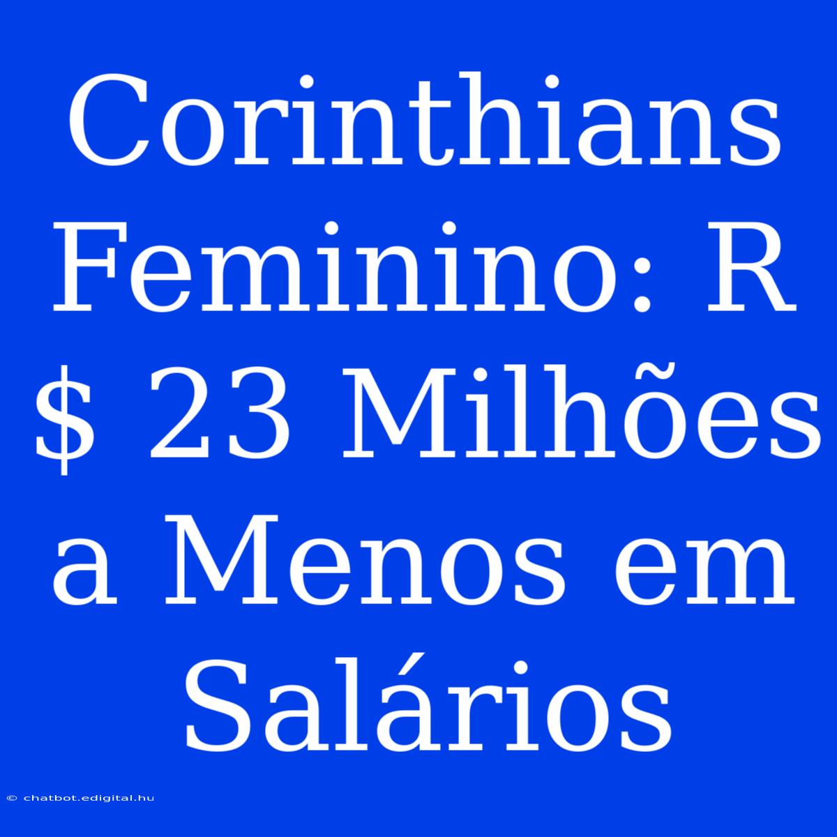 Corinthians Feminino: R$ 23 Milhões A Menos Em Salários