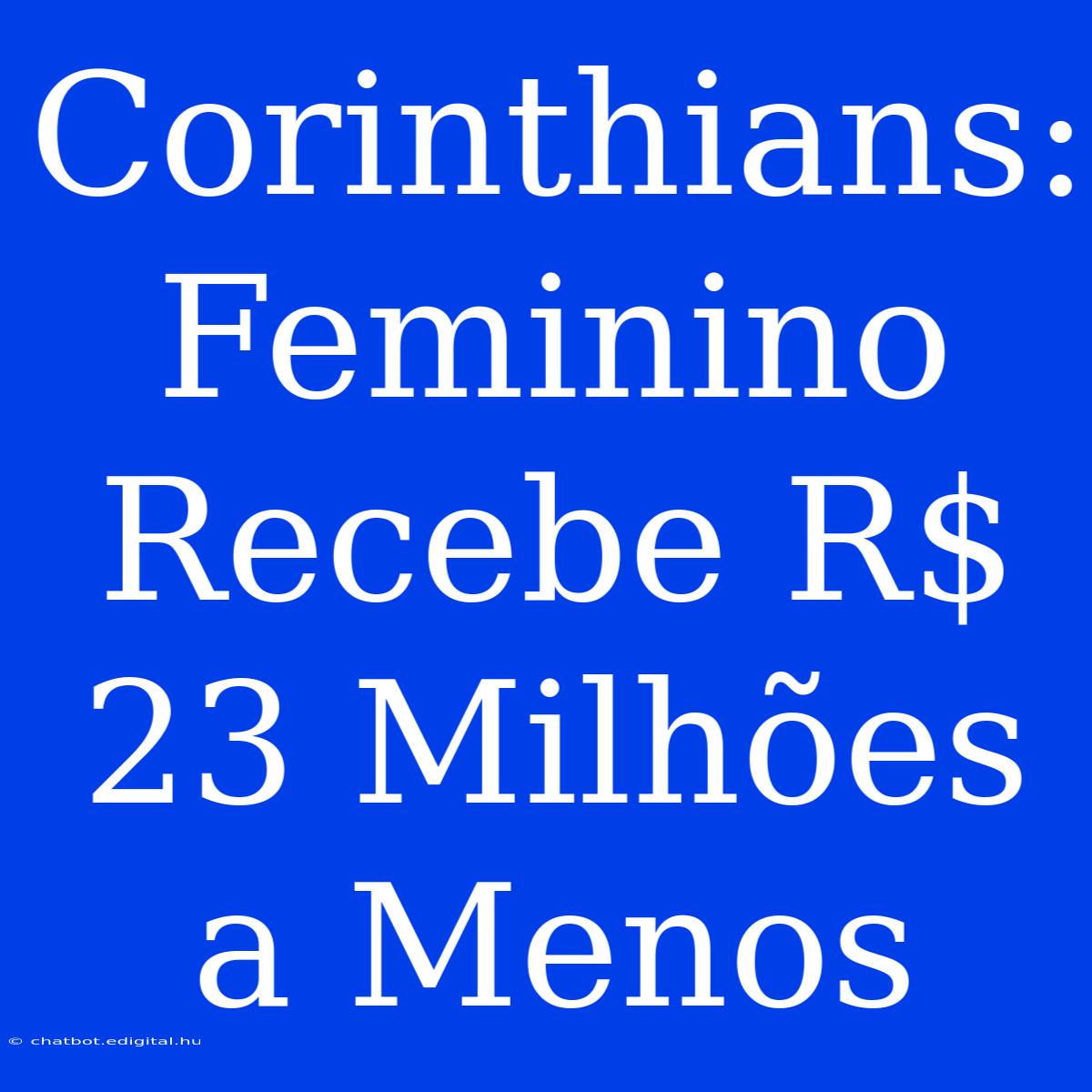 Corinthians: Feminino Recebe R$ 23 Milhões A Menos