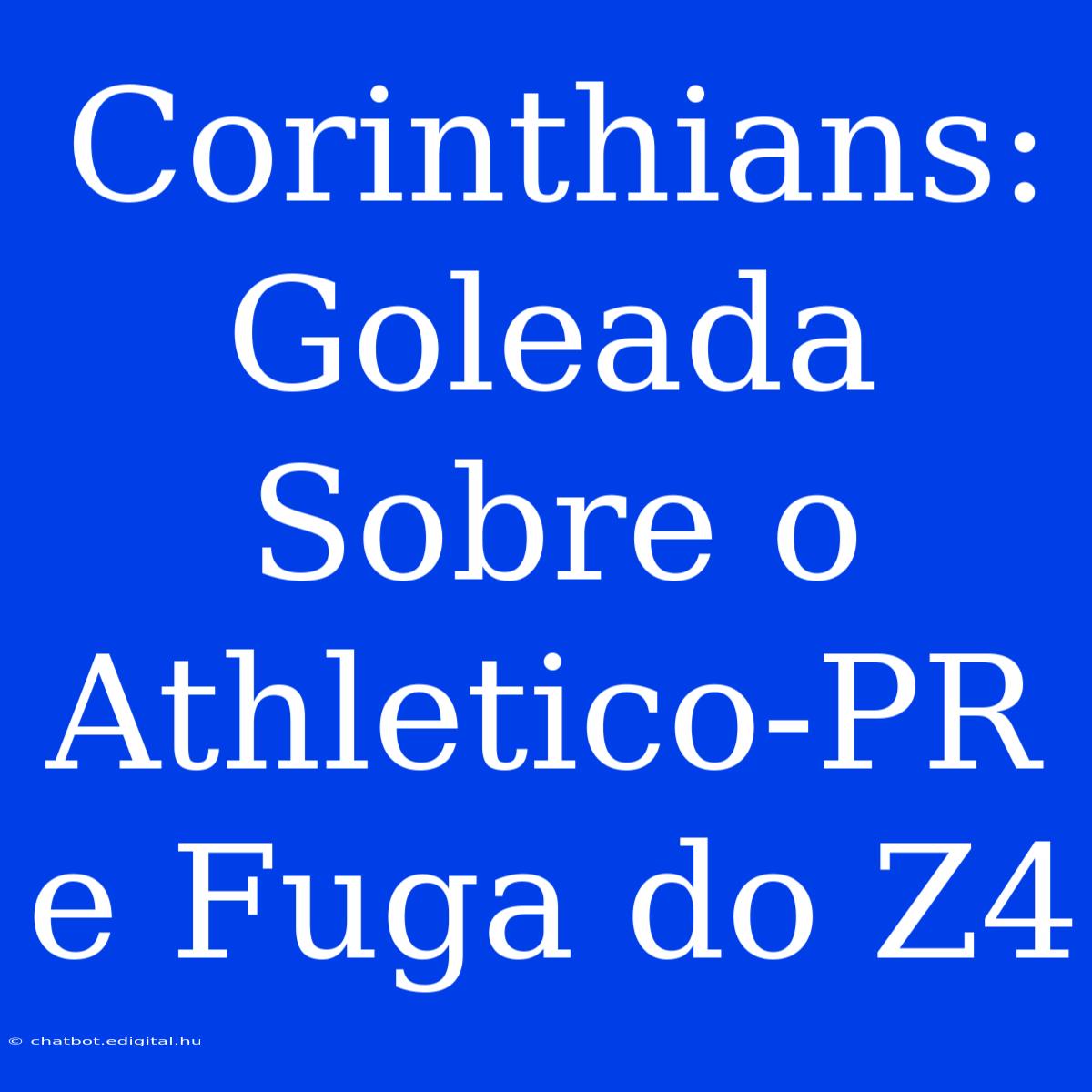 Corinthians: Goleada Sobre O Athletico-PR E Fuga Do Z4