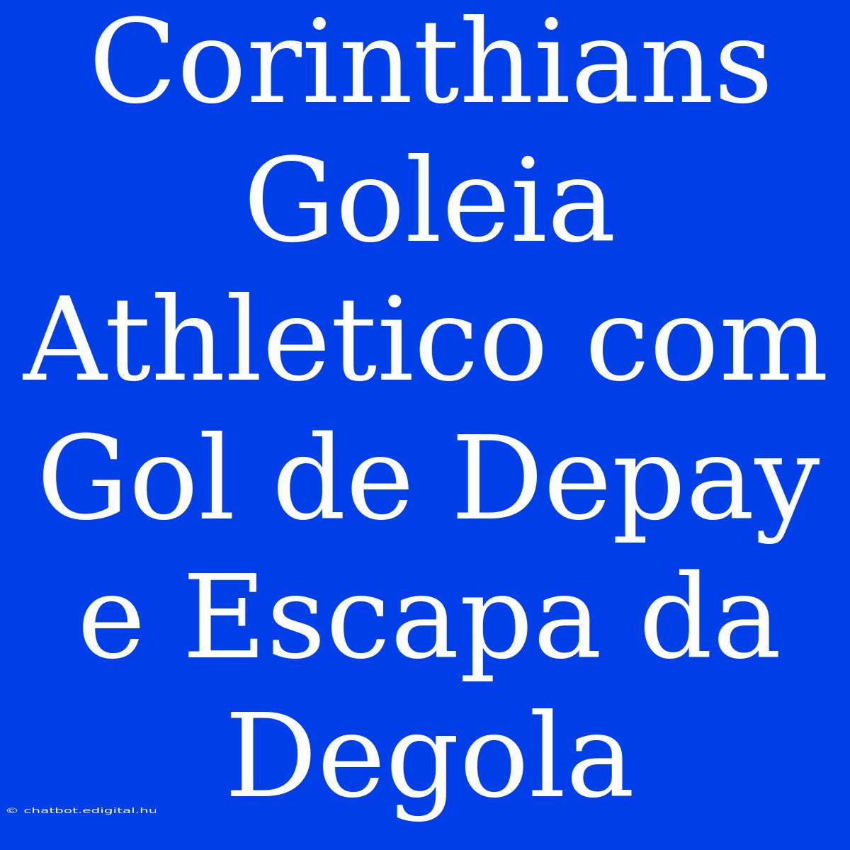 Corinthians Goleia Athletico Com Gol De Depay E Escapa Da Degola