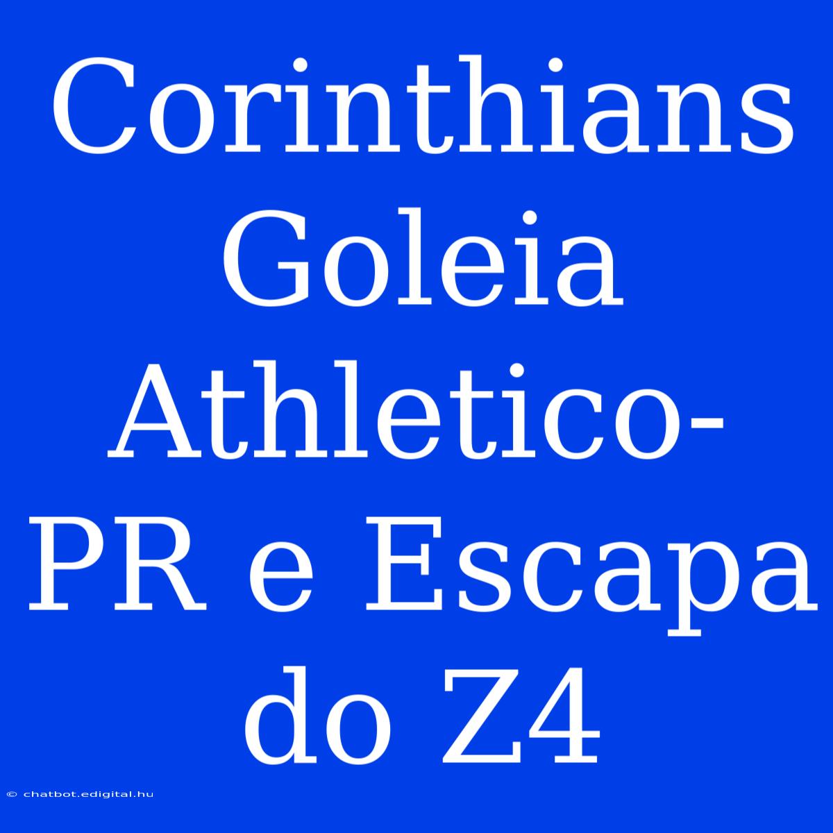 Corinthians Goleia Athletico-PR E Escapa Do Z4