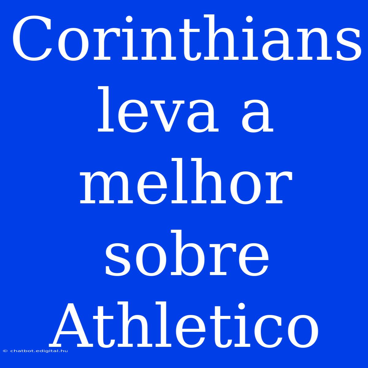 Corinthians Leva A Melhor Sobre Athletico 