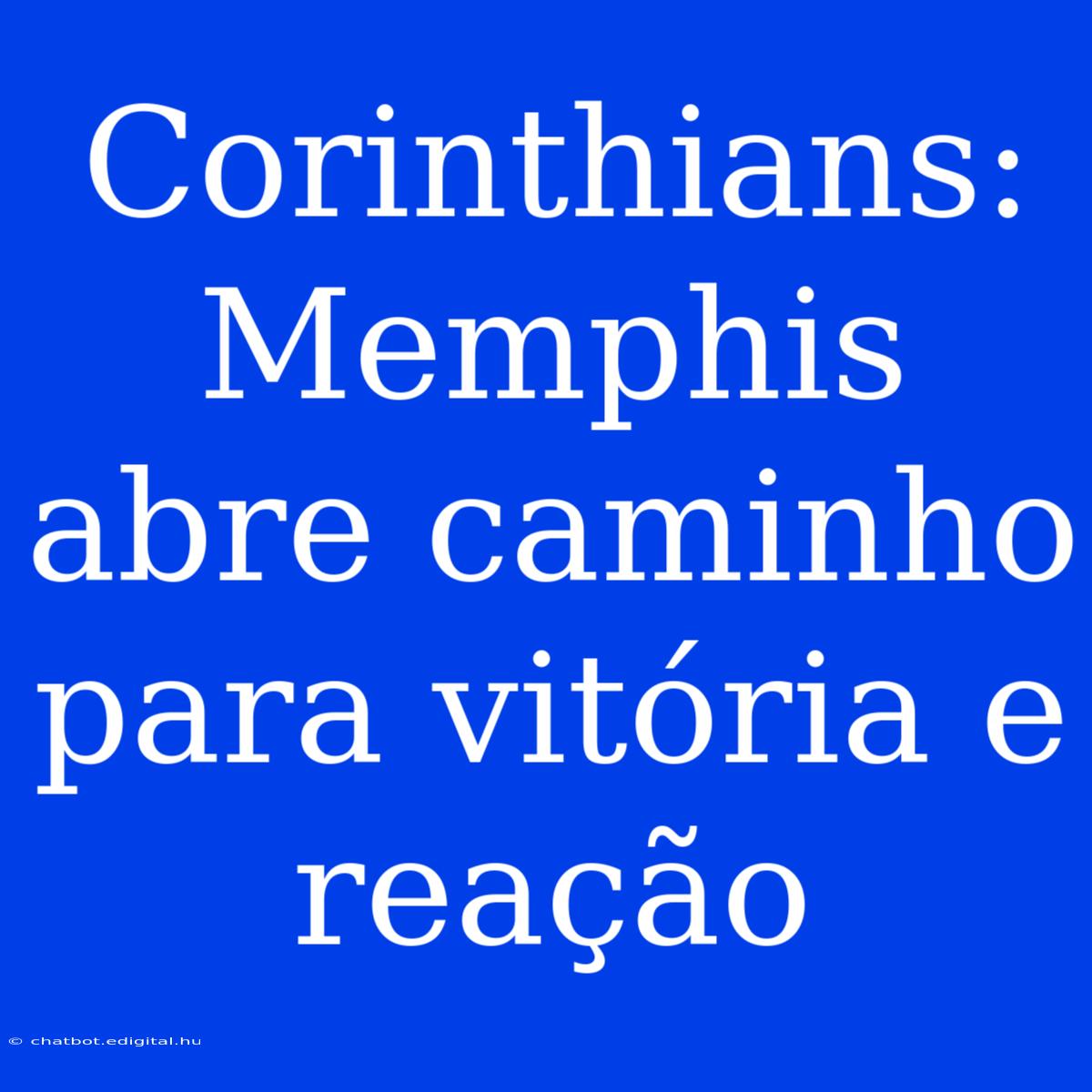 Corinthians: Memphis Abre Caminho Para Vitória E Reação