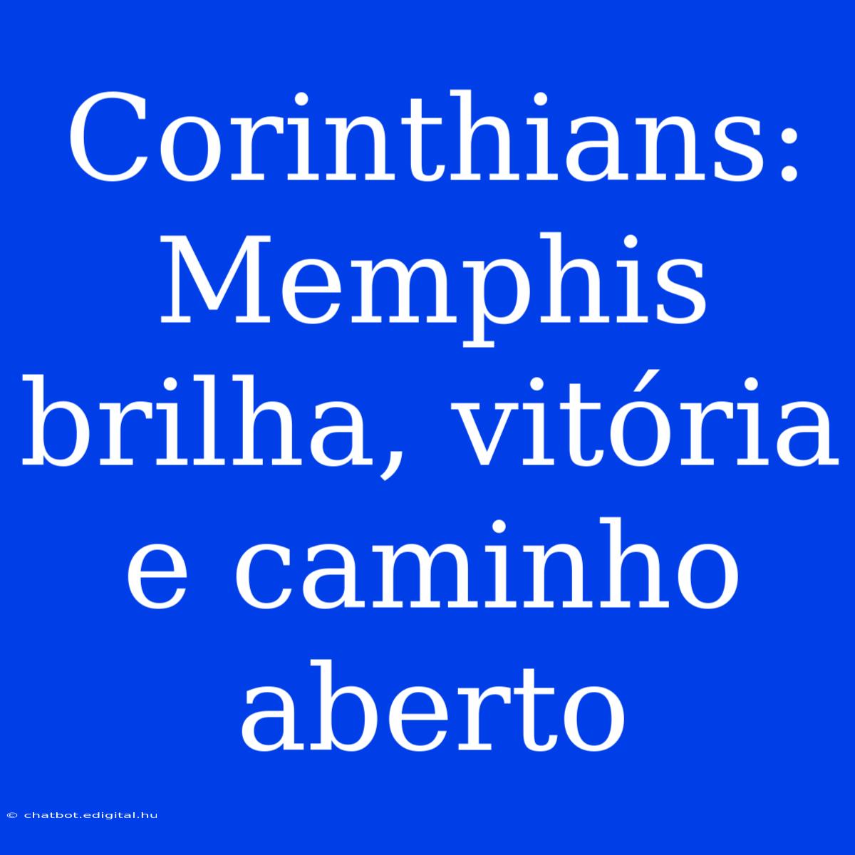 Corinthians: Memphis Brilha, Vitória E Caminho Aberto