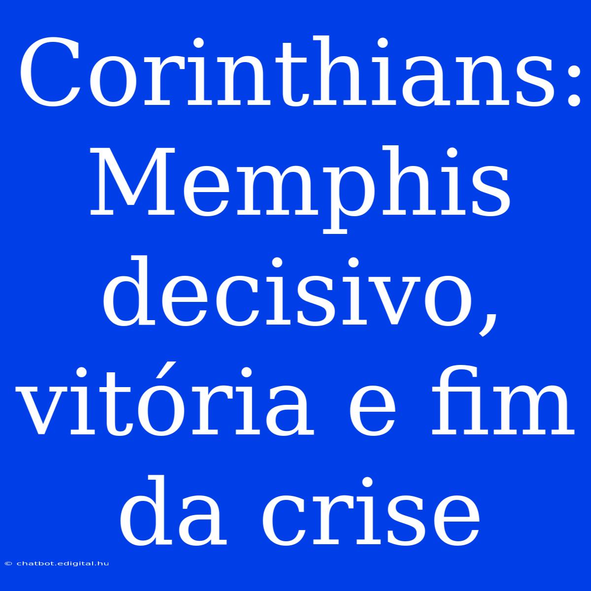 Corinthians: Memphis Decisivo, Vitória E Fim Da Crise