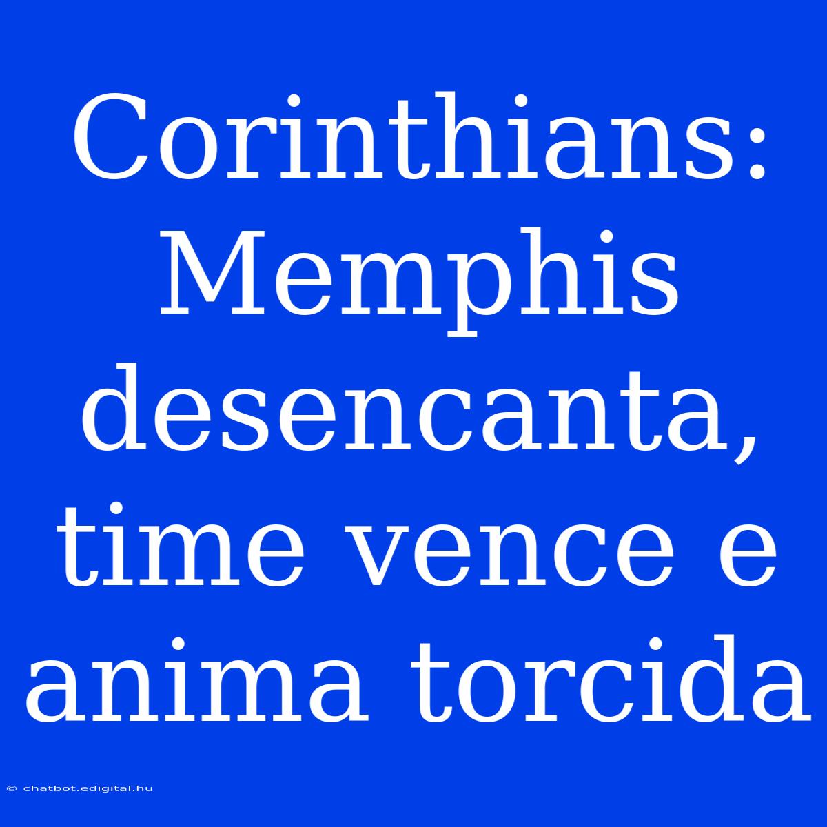 Corinthians: Memphis Desencanta, Time Vence E Anima Torcida