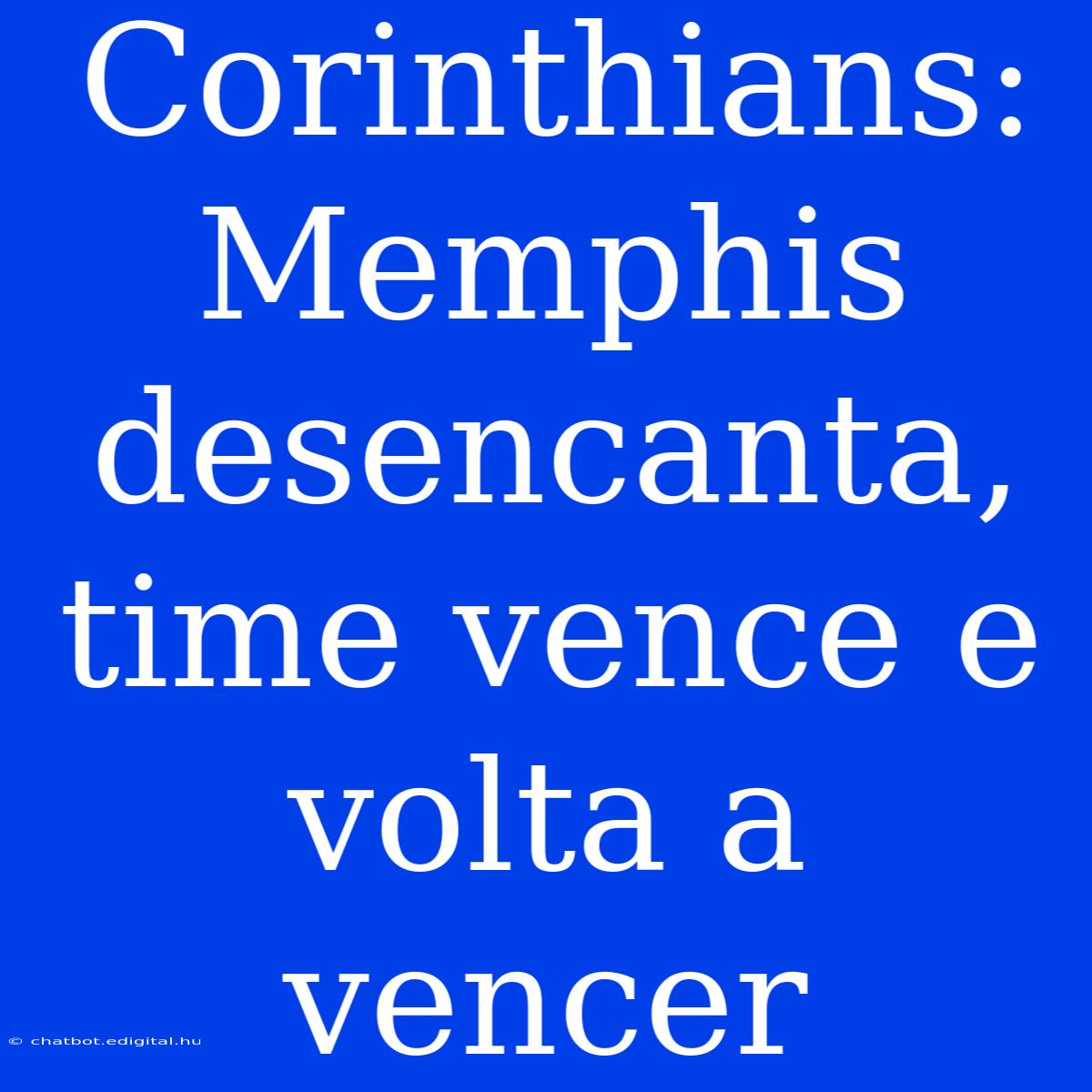 Corinthians: Memphis Desencanta, Time Vence E Volta A Vencer