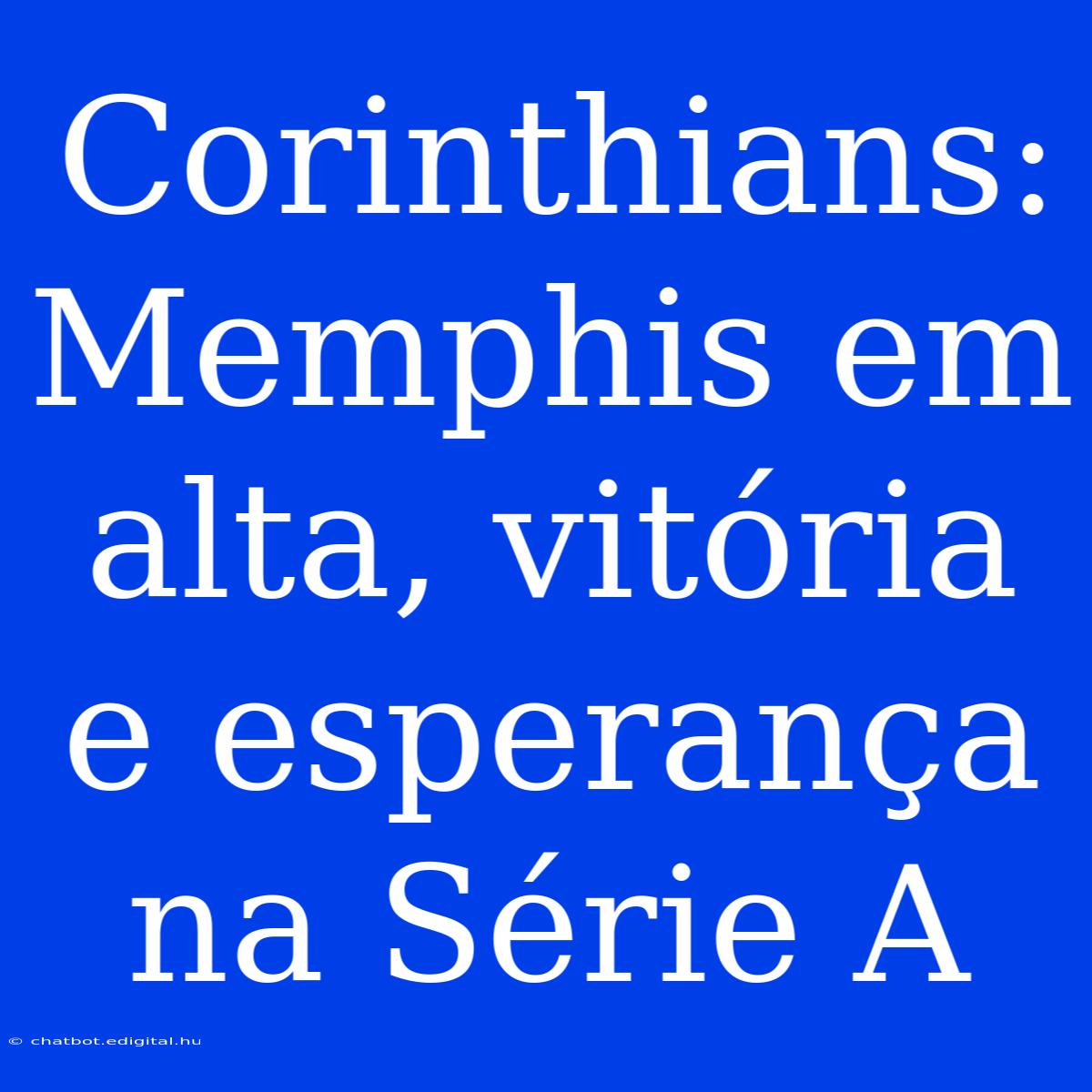 Corinthians: Memphis Em Alta, Vitória E Esperança Na Série A