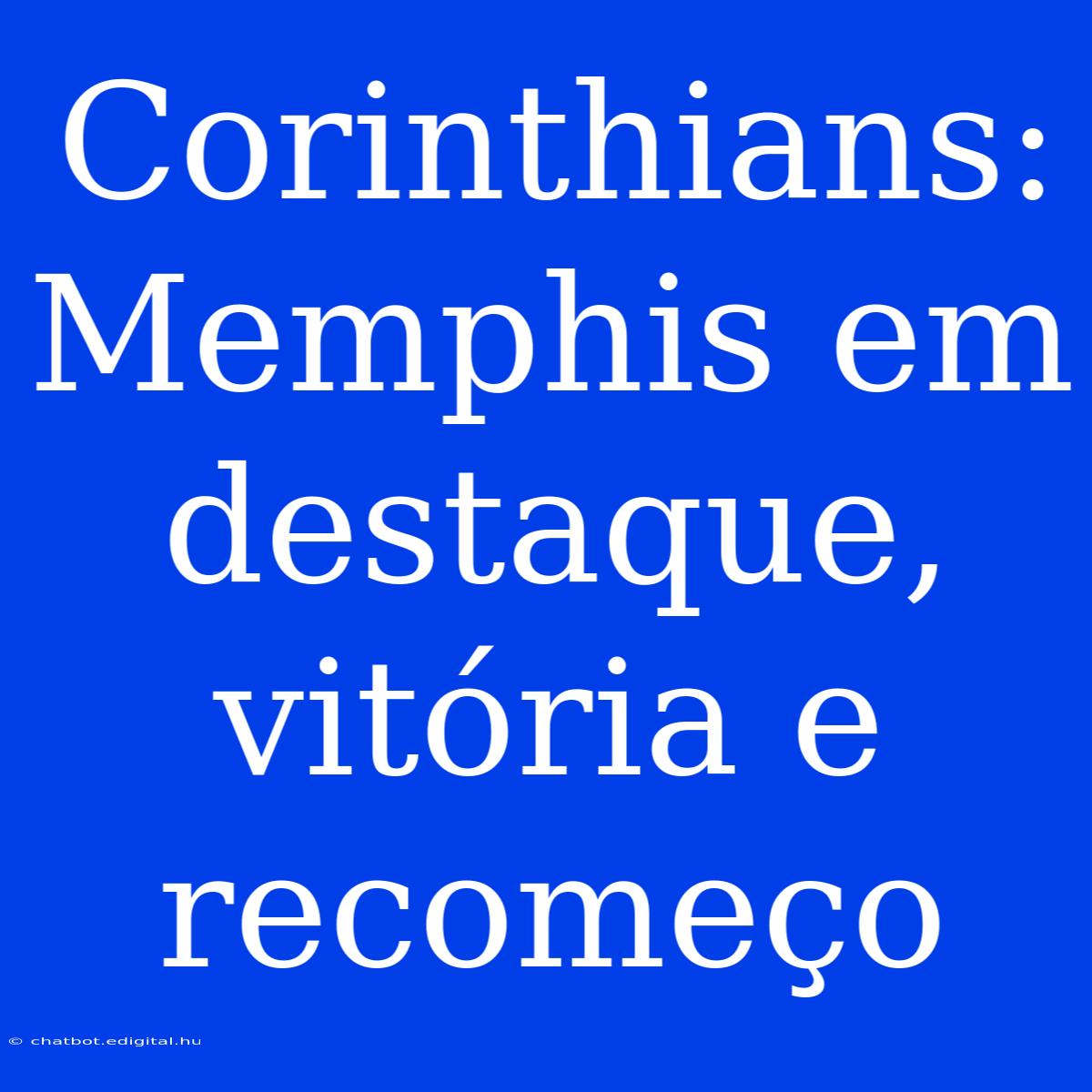 Corinthians: Memphis Em Destaque, Vitória E Recomeço