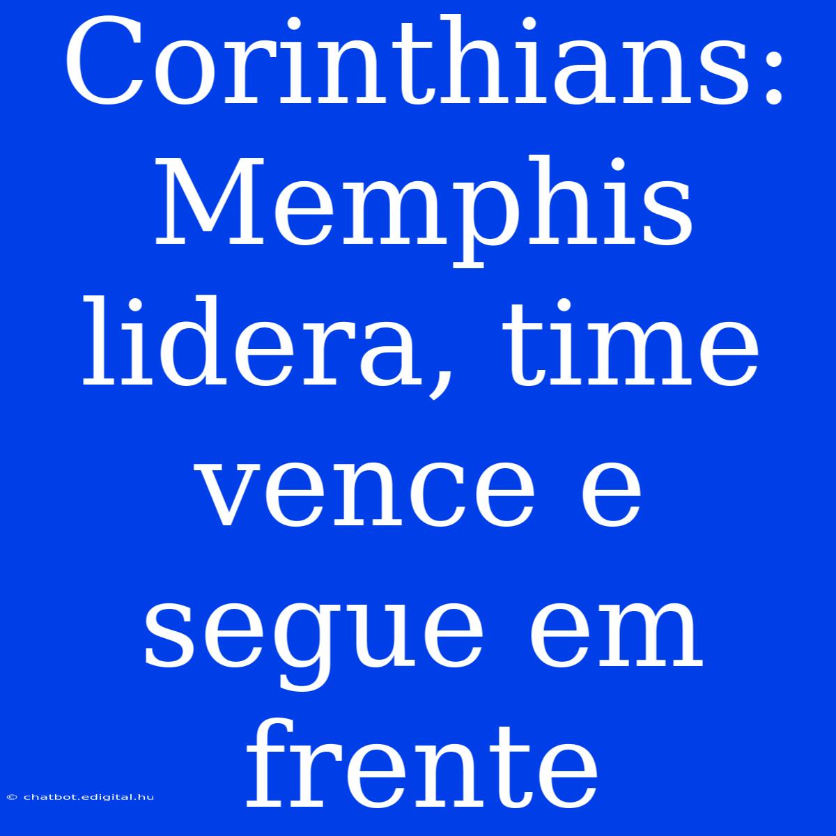 Corinthians: Memphis Lidera, Time Vence E Segue Em Frente