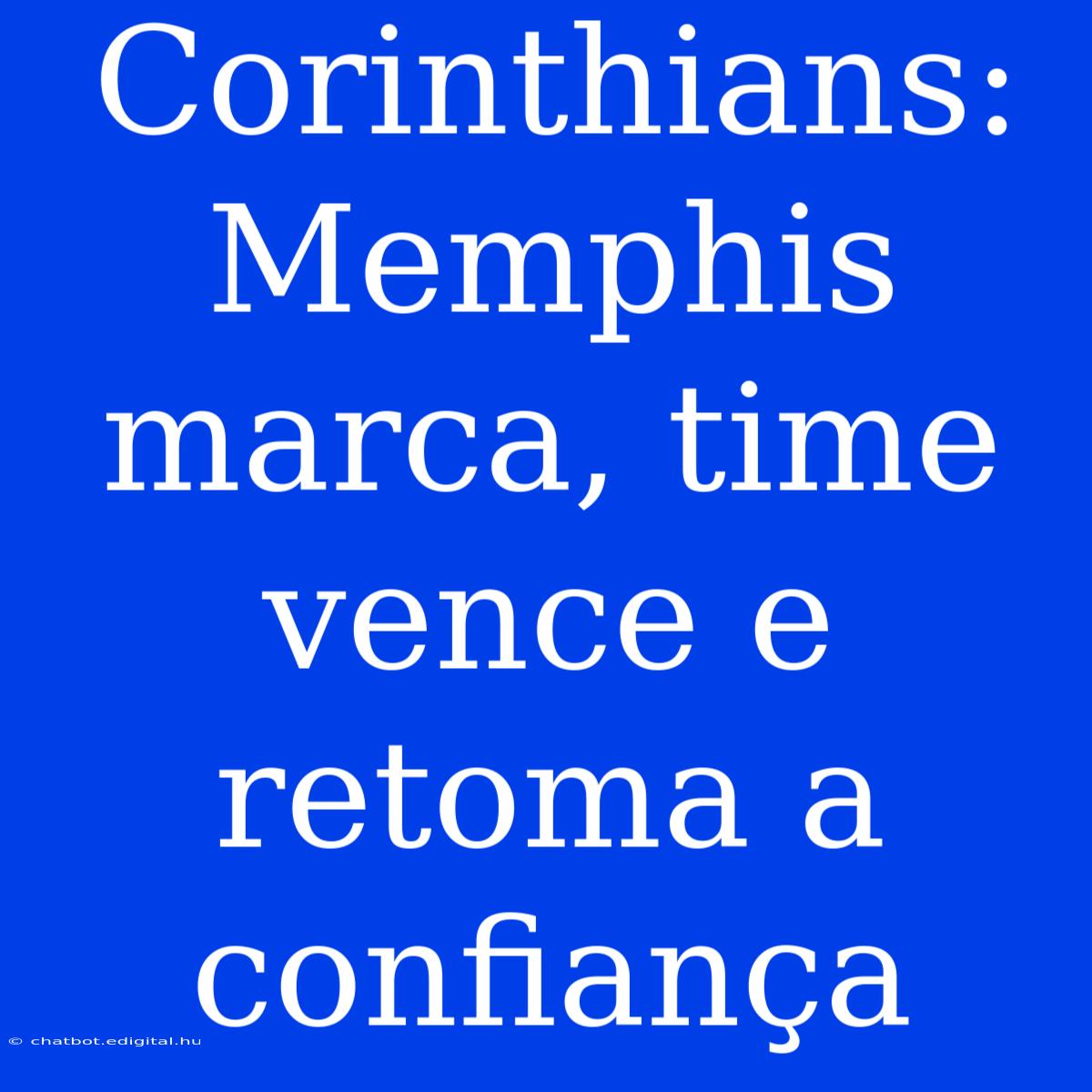 Corinthians: Memphis Marca, Time Vence E Retoma A Confiança