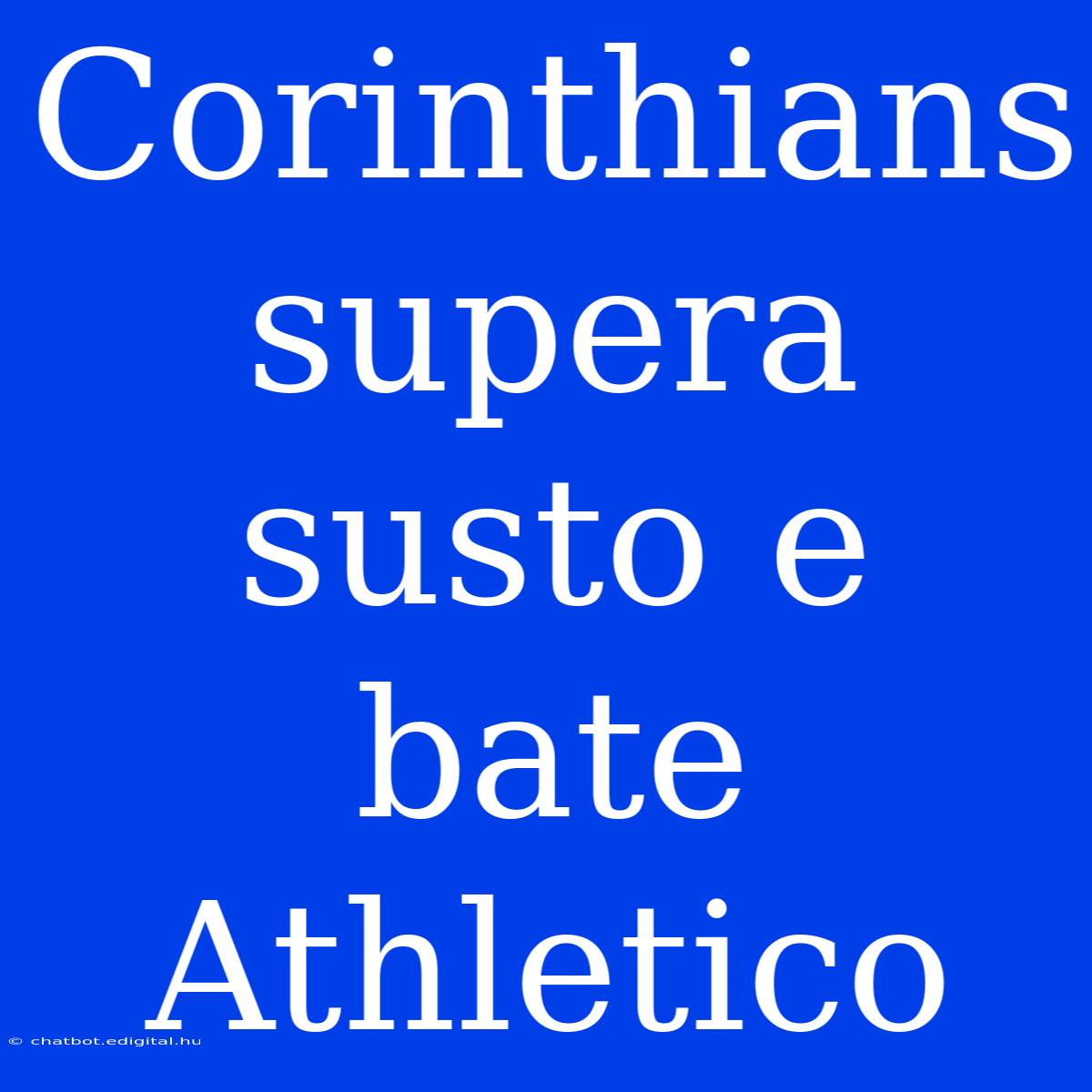 Corinthians Supera Susto E Bate Athletico