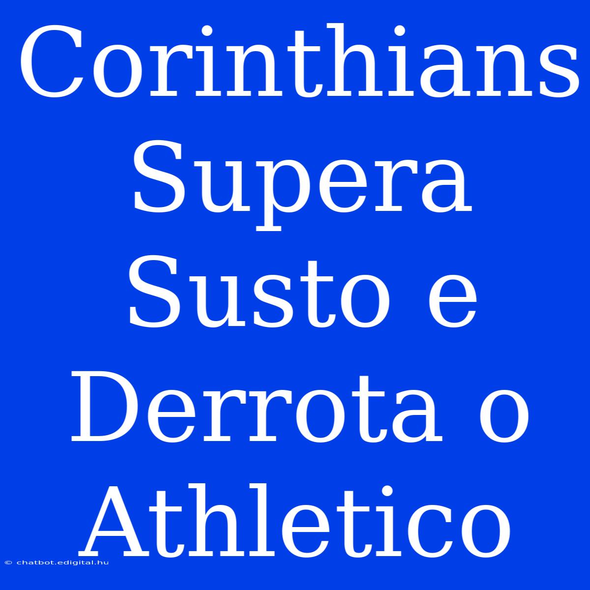 Corinthians Supera Susto E Derrota O Athletico