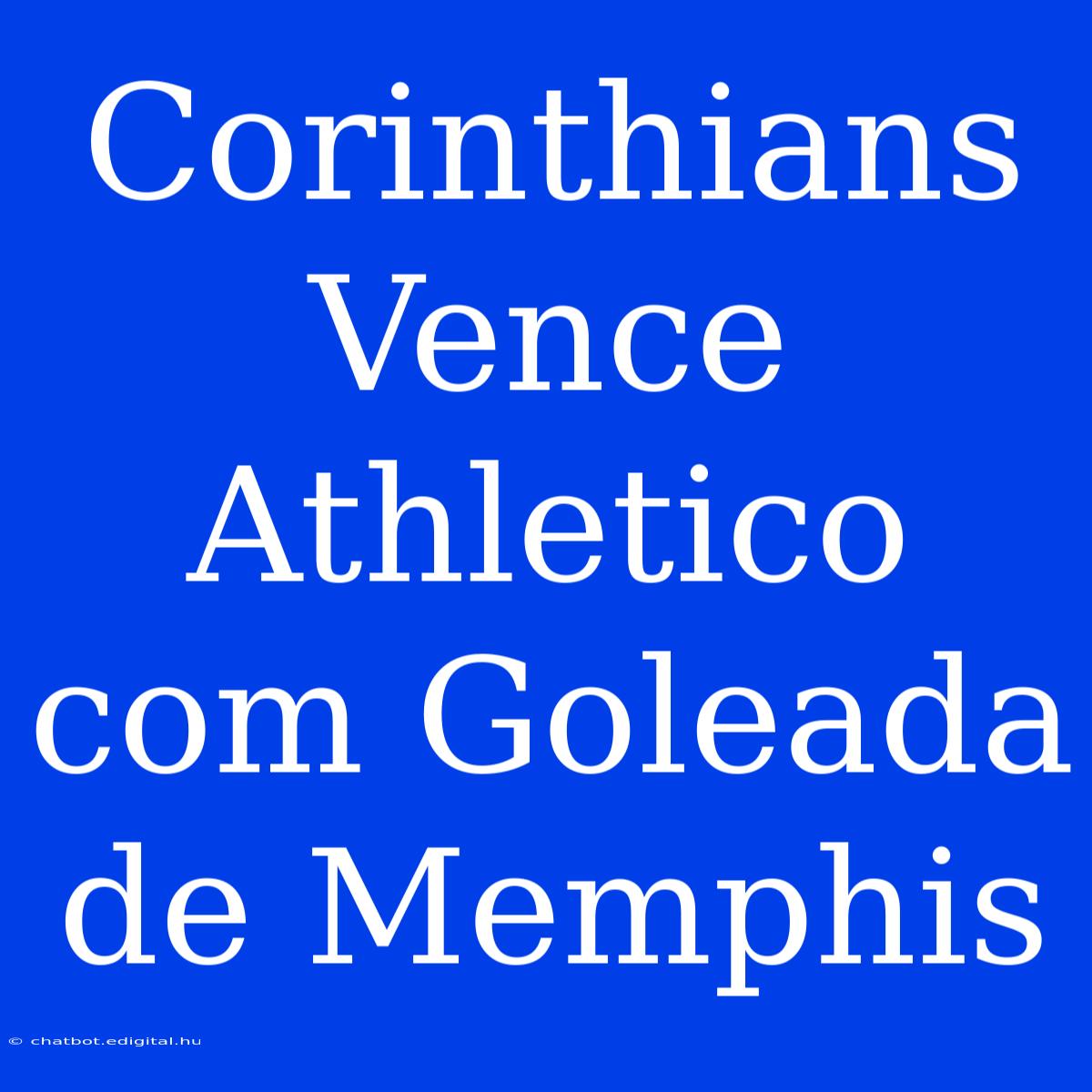 Corinthians Vence Athletico Com Goleada De Memphis