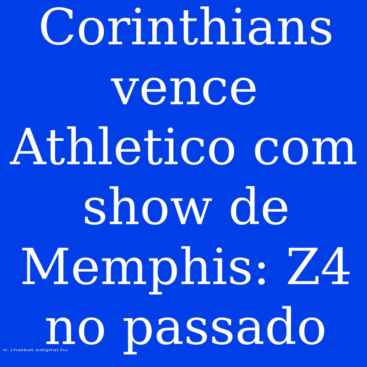 Corinthians Vence Athletico Com Show De Memphis: Z4 No Passado 