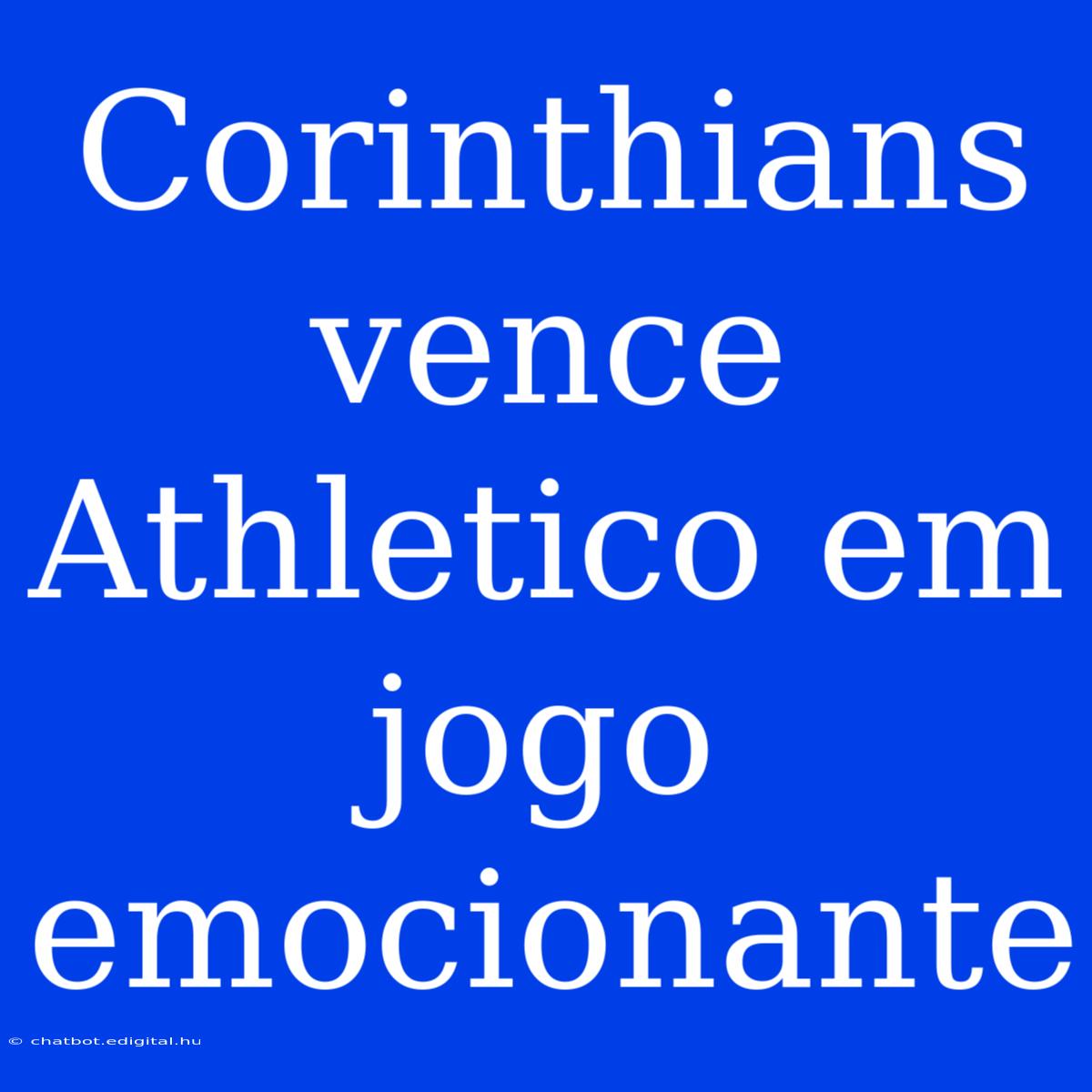 Corinthians Vence Athletico Em Jogo Emocionante