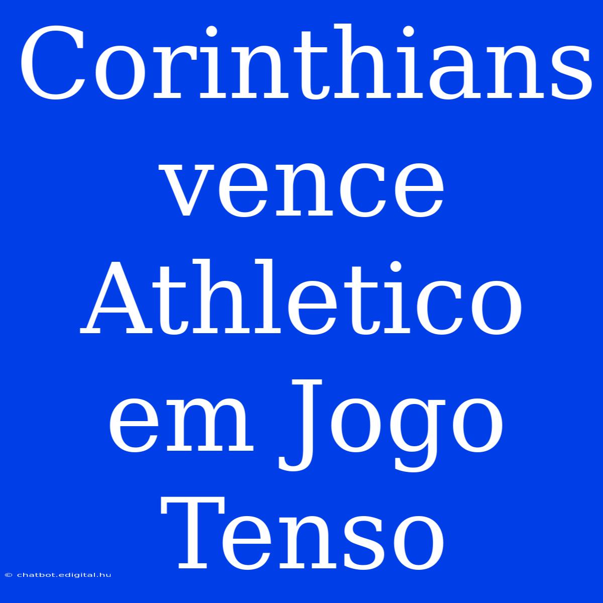 Corinthians Vence Athletico Em Jogo Tenso