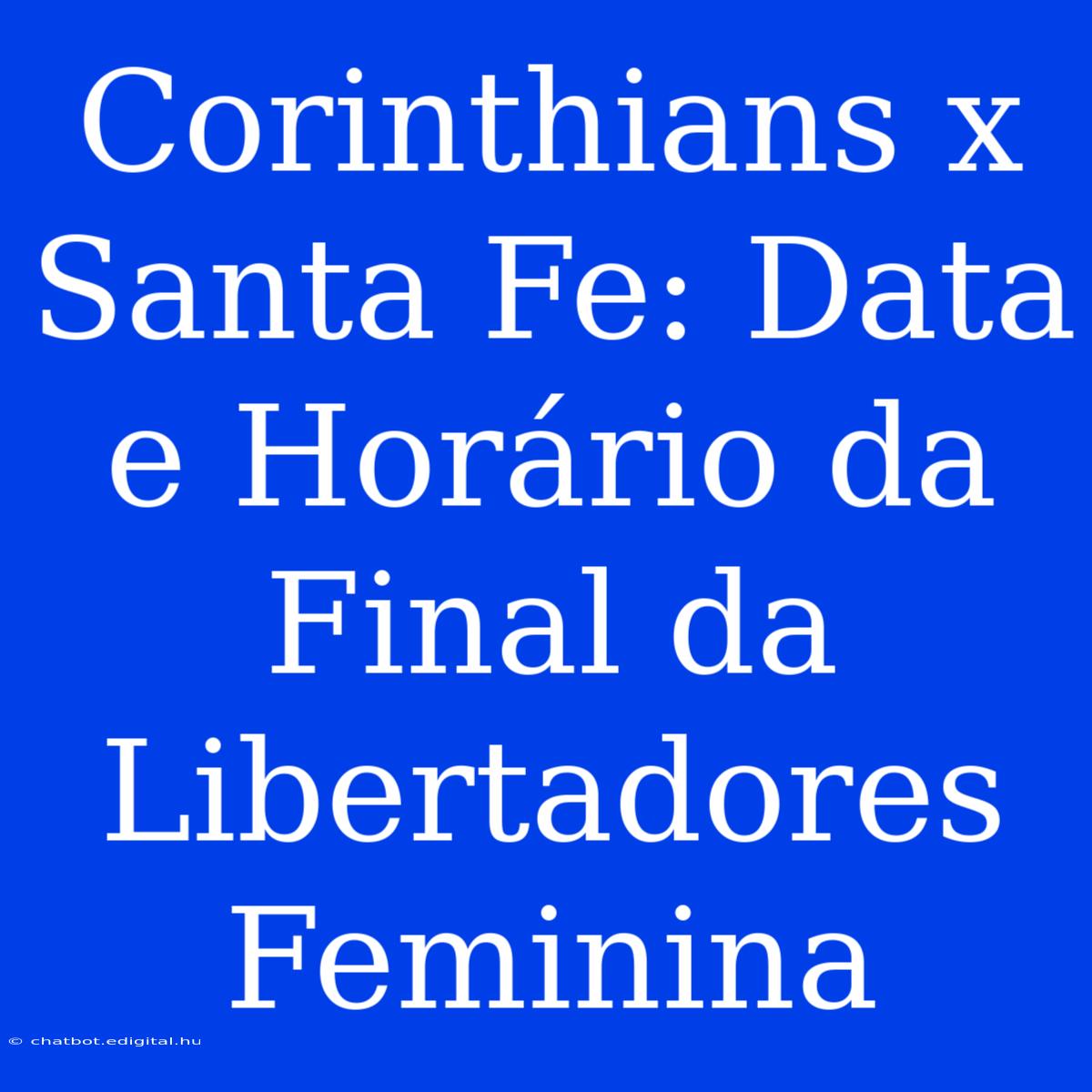 Corinthians X Santa Fe: Data E Horário Da Final Da Libertadores Feminina