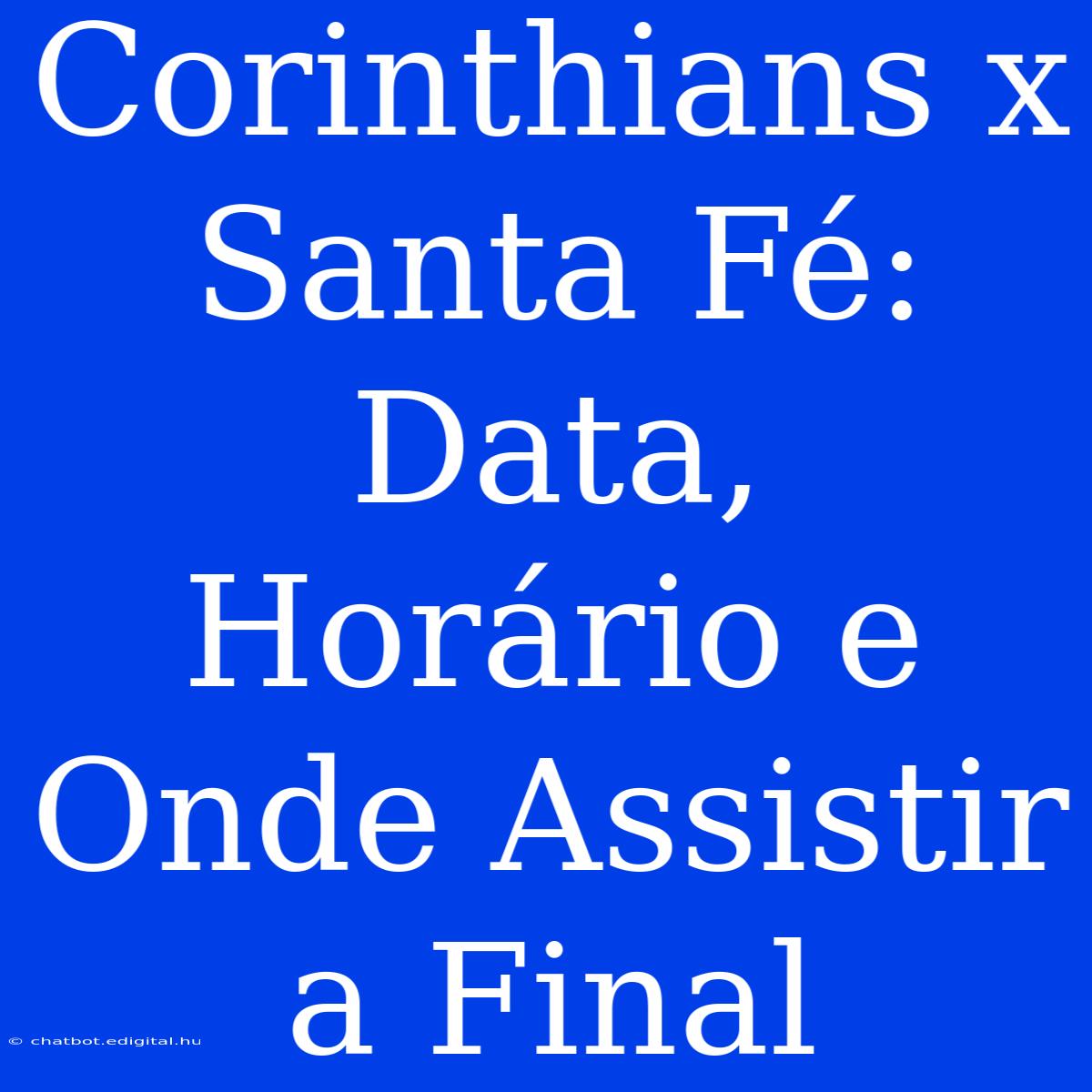 Corinthians X Santa Fé: Data, Horário E Onde Assistir A Final