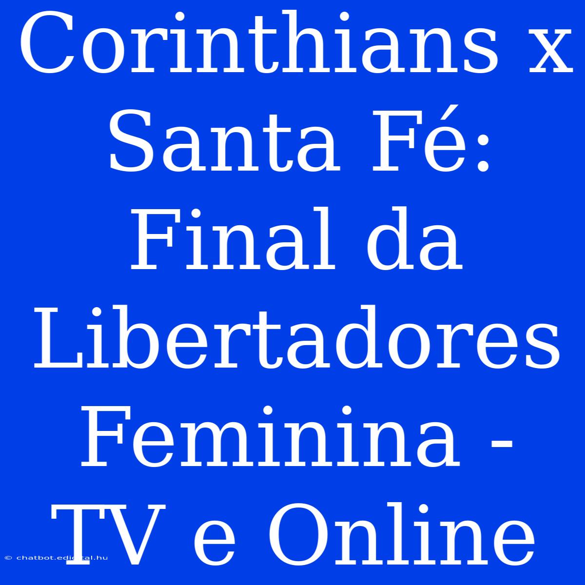 Corinthians X Santa Fé: Final Da Libertadores Feminina - TV E Online