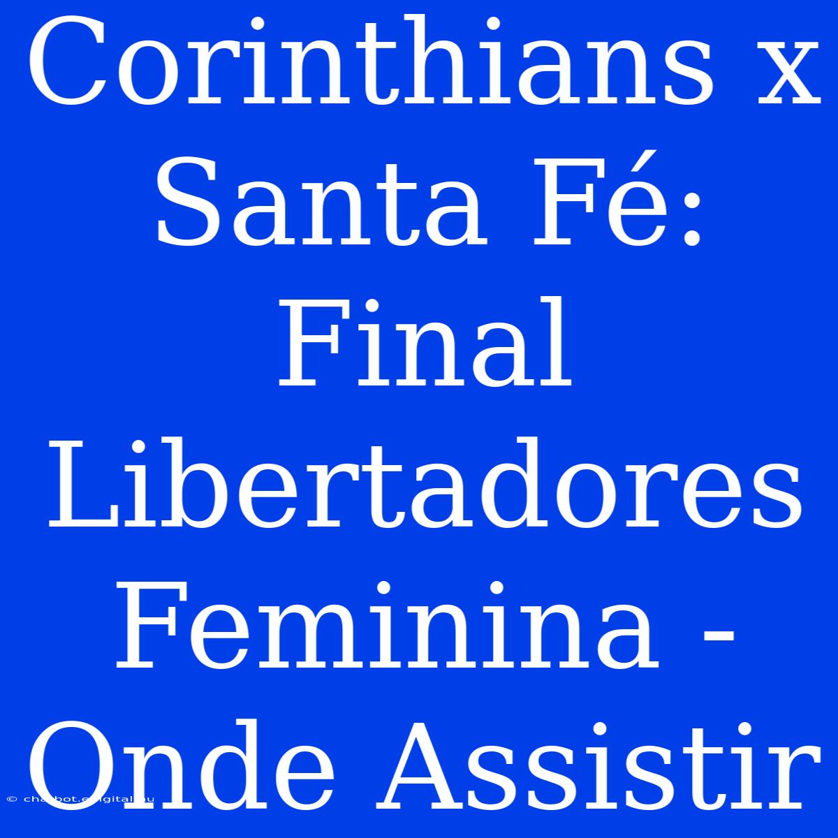 Corinthians X Santa Fé: Final Libertadores Feminina - Onde Assistir