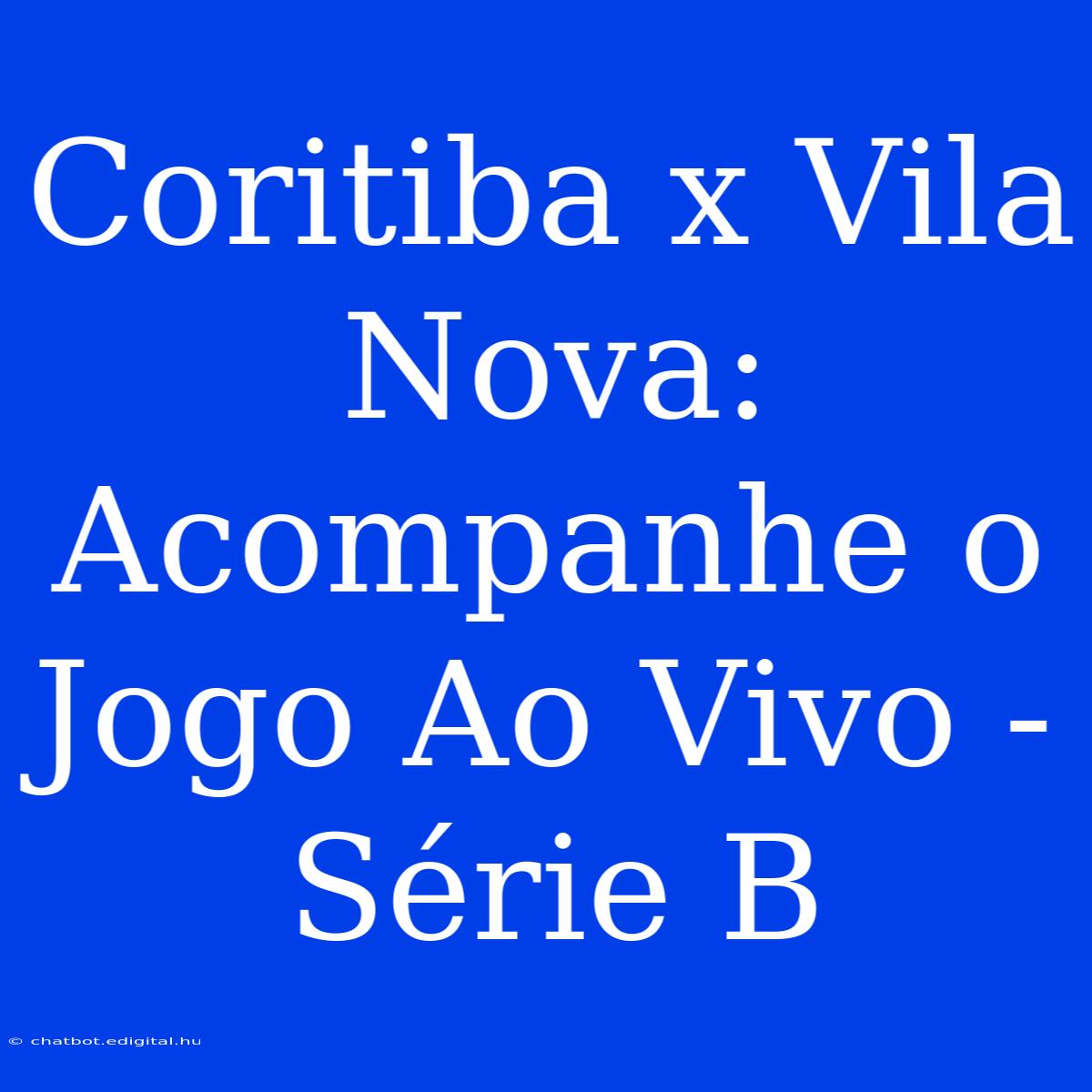 Coritiba X Vila Nova: Acompanhe O Jogo Ao Vivo - Série B