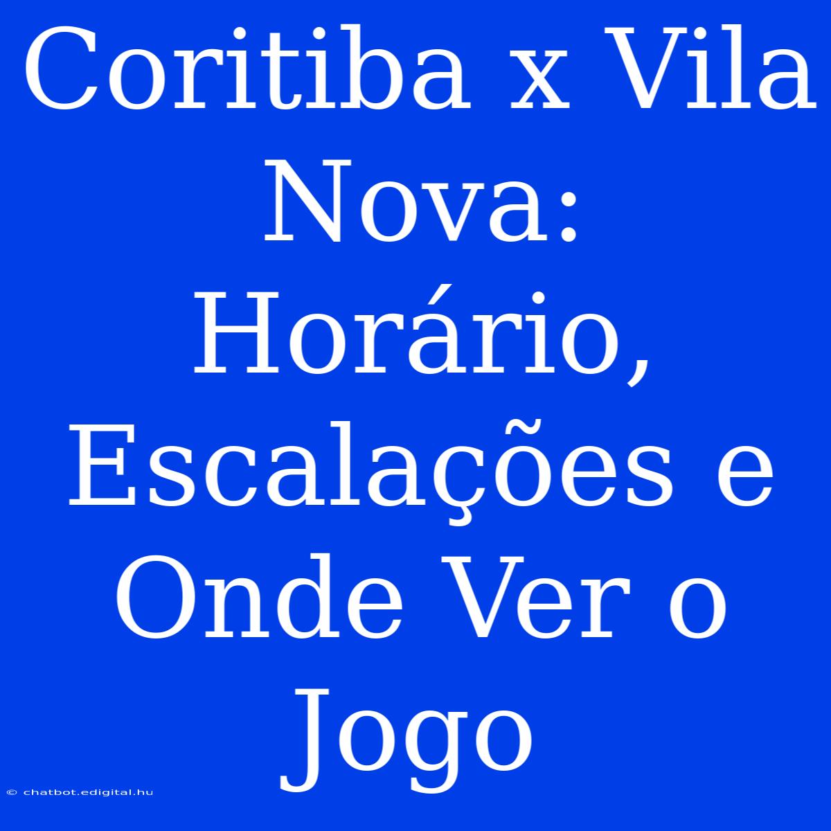 Coritiba X Vila Nova: Horário, Escalações E Onde Ver O Jogo