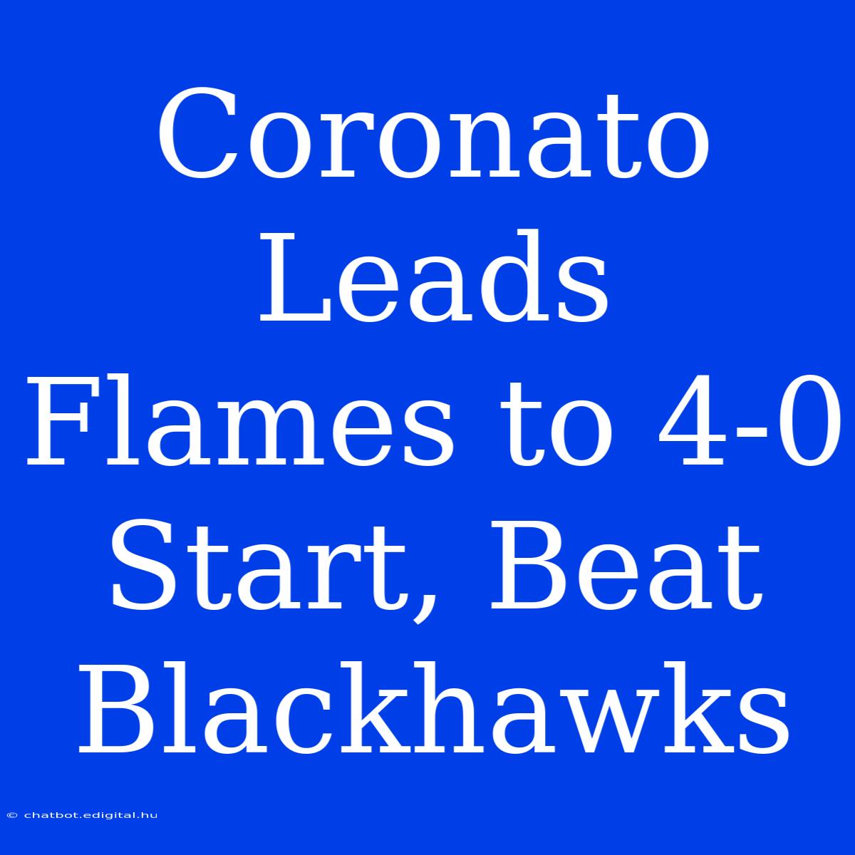 Coronato Leads Flames To 4-0 Start, Beat Blackhawks 