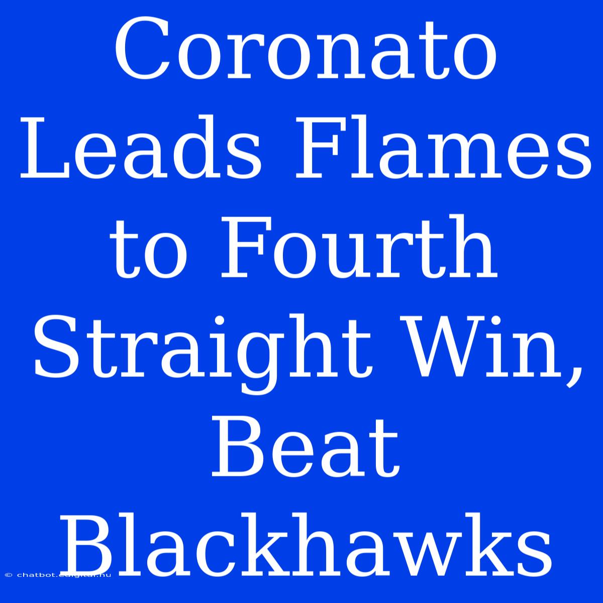 Coronato Leads Flames To Fourth Straight Win, Beat Blackhawks