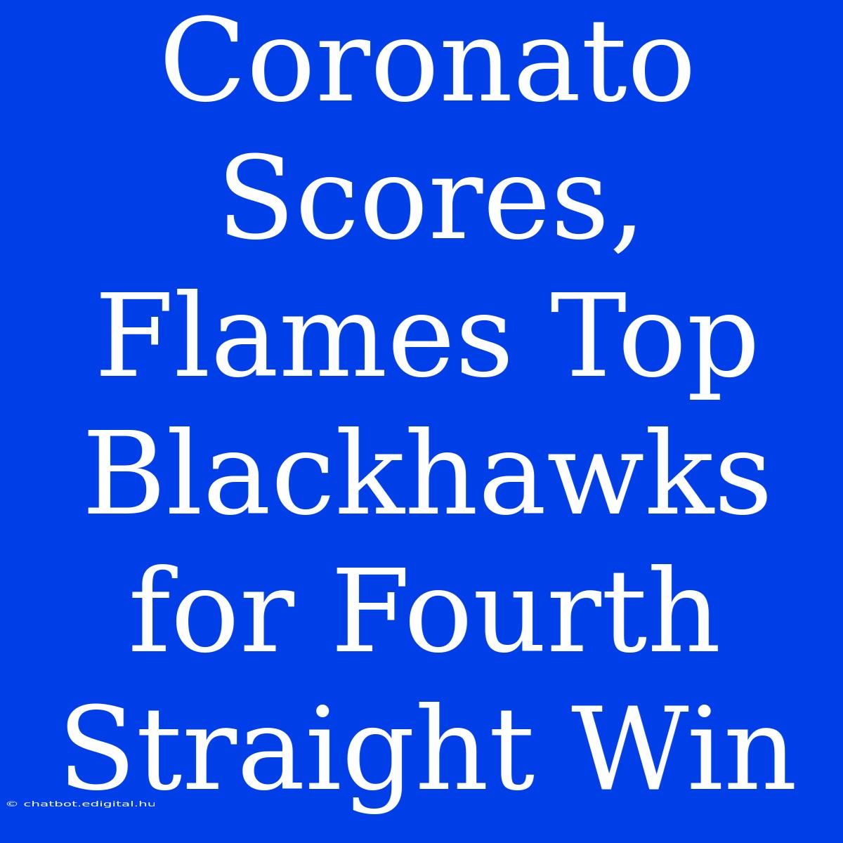 Coronato Scores, Flames Top Blackhawks For Fourth Straight Win