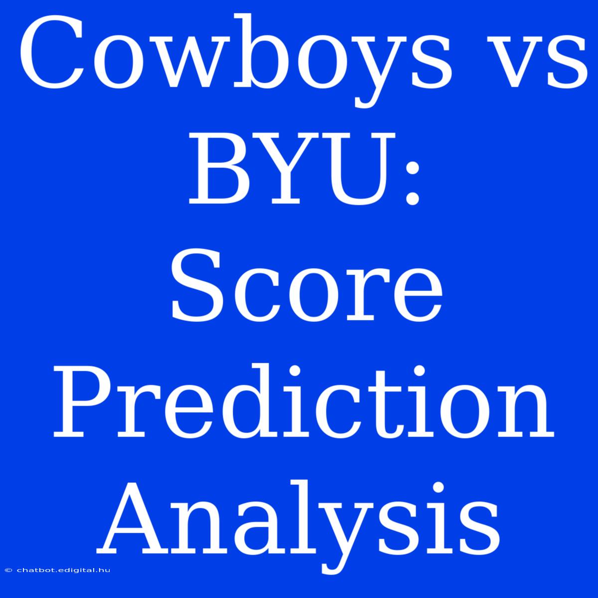 Cowboys Vs BYU:  Score Prediction Analysis