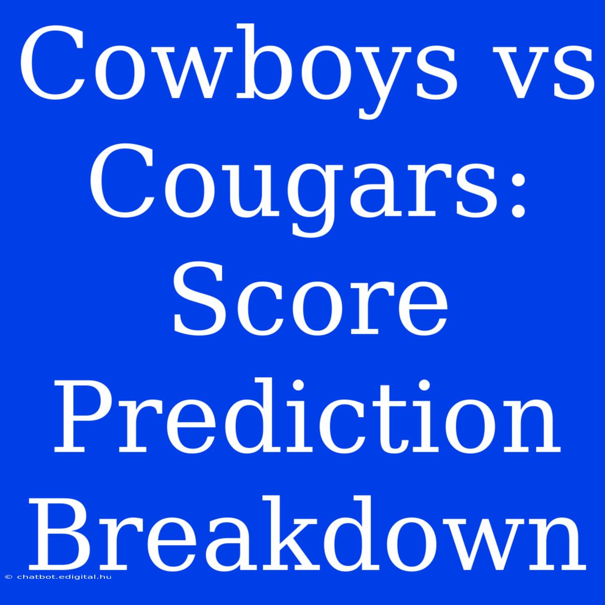 Cowboys Vs Cougars:  Score Prediction Breakdown