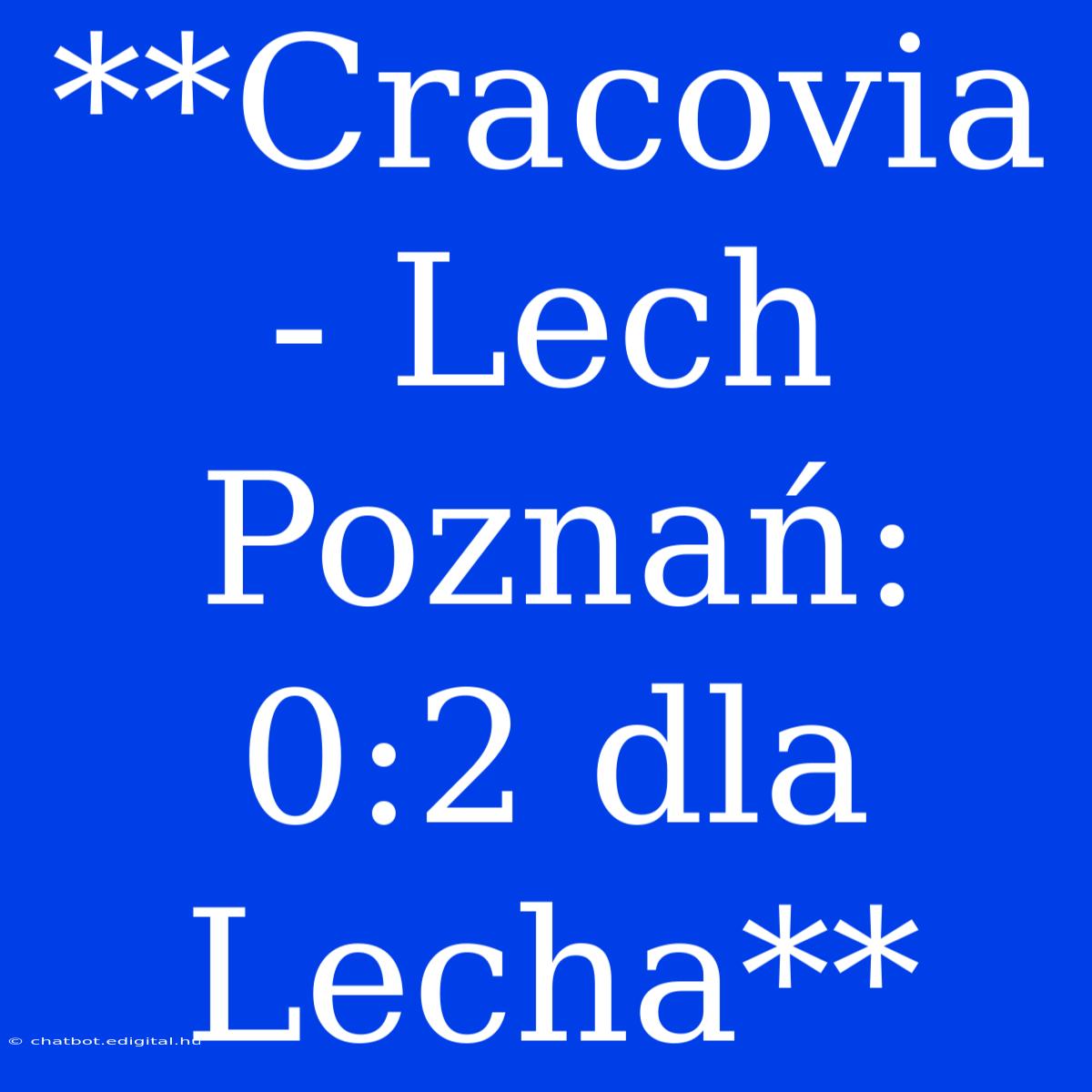 **Cracovia - Lech Poznań: 0:2 Dla Lecha**