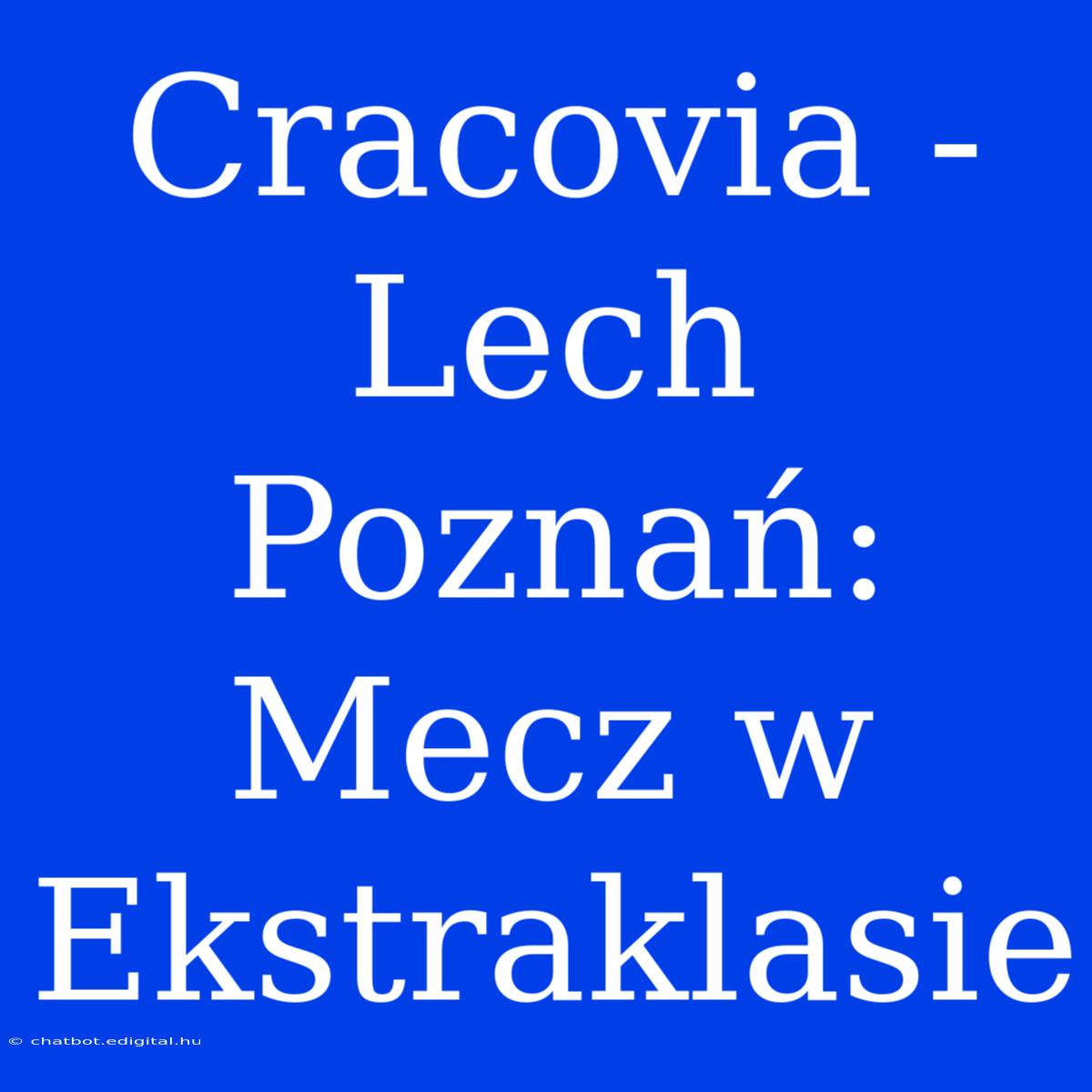 Cracovia - Lech Poznań: Mecz W Ekstraklasie