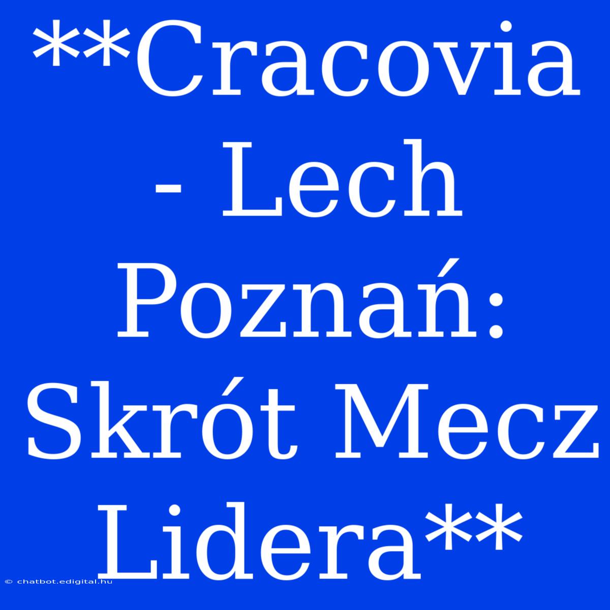 **Cracovia - Lech Poznań: Skrót Mecz Lidera**