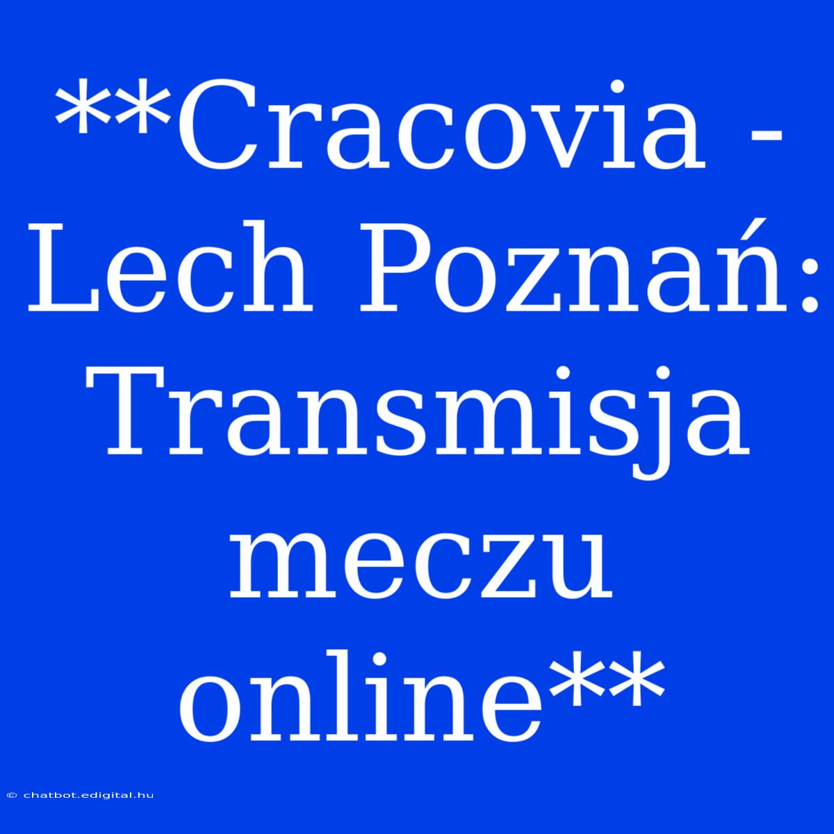 **Cracovia - Lech Poznań: Transmisja Meczu Online**