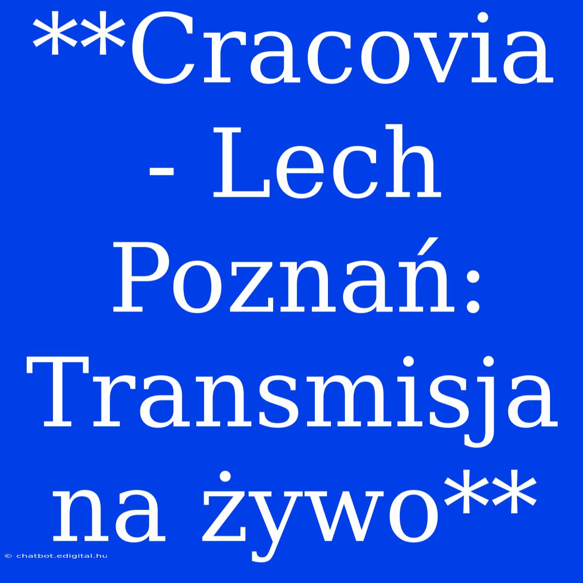 **Cracovia - Lech Poznań: Transmisja Na Żywo**