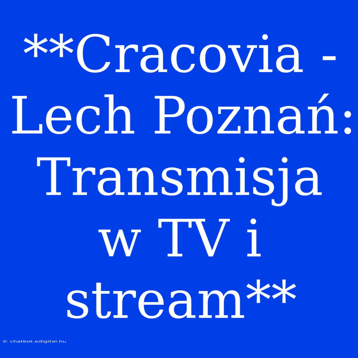 **Cracovia - Lech Poznań: Transmisja W TV I Stream**