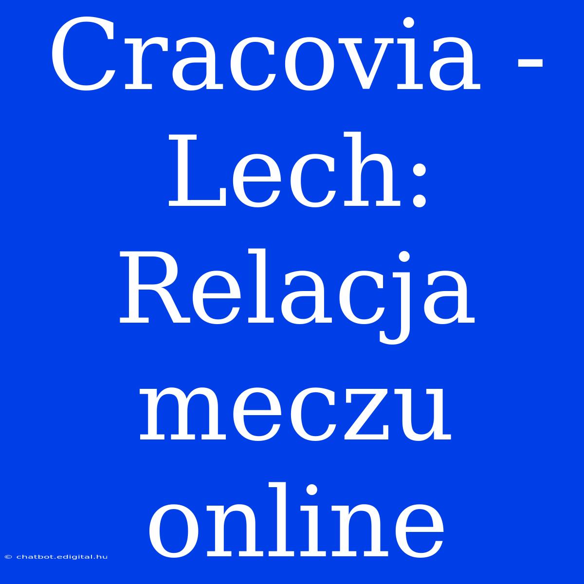 Cracovia - Lech: Relacja Meczu Online