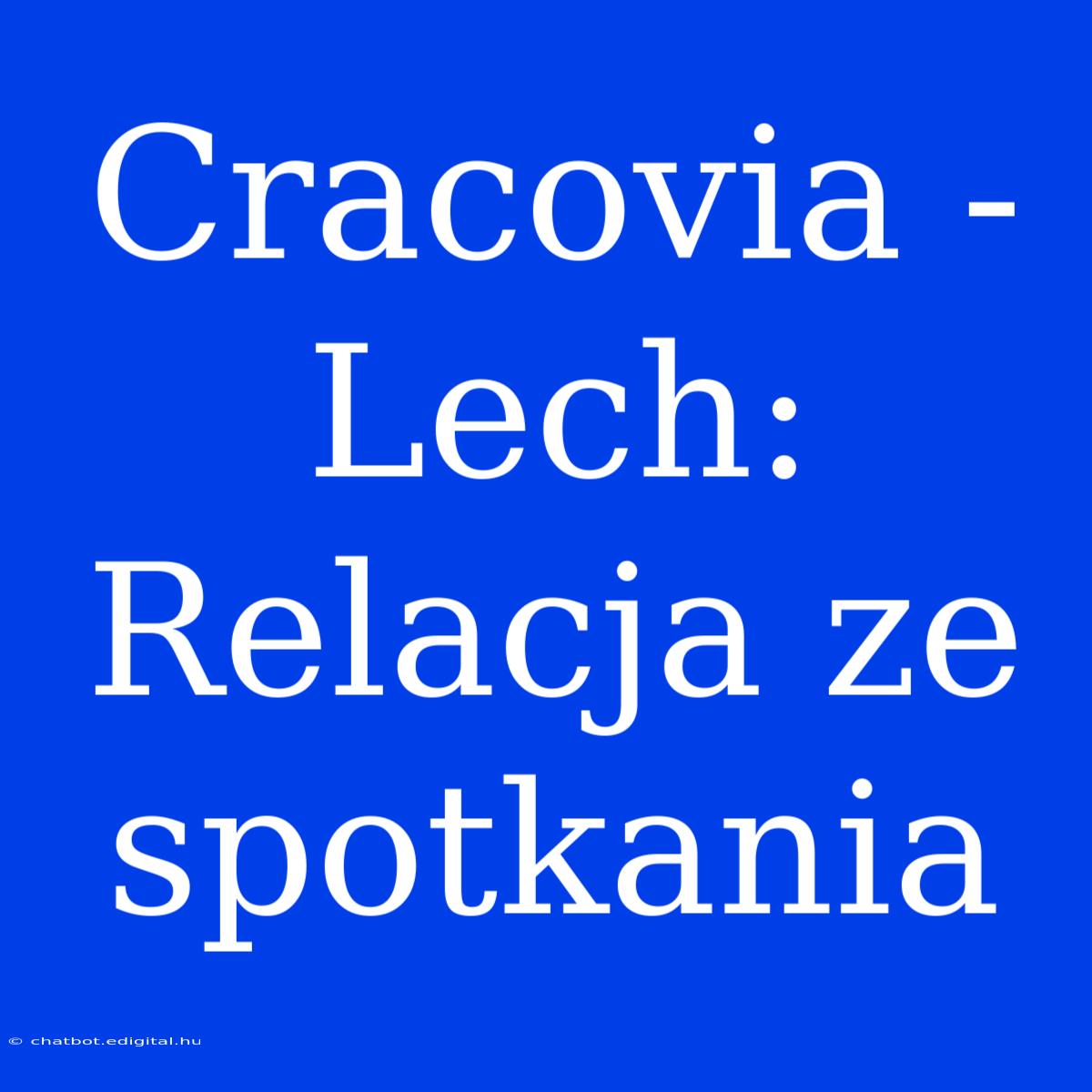 Cracovia - Lech: Relacja Ze Spotkania