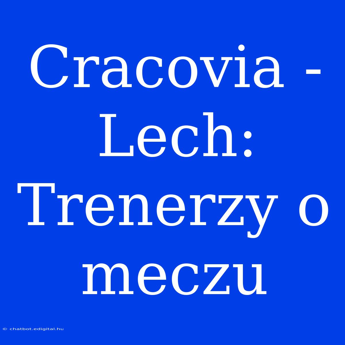 Cracovia - Lech: Trenerzy O Meczu