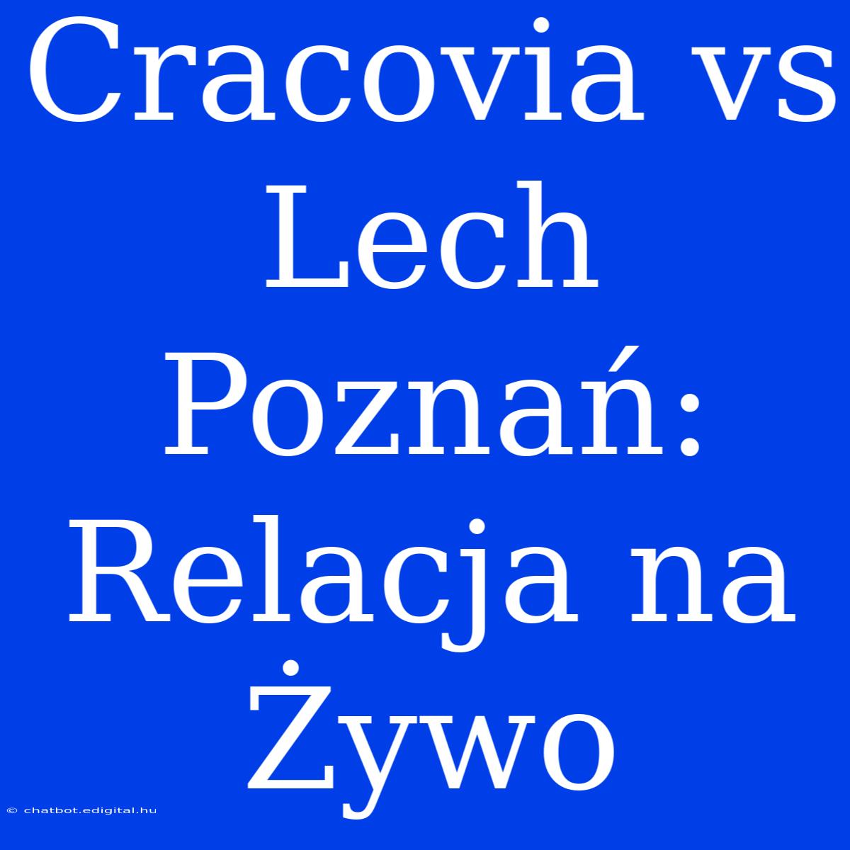 Cracovia Vs Lech Poznań: Relacja Na Żywo