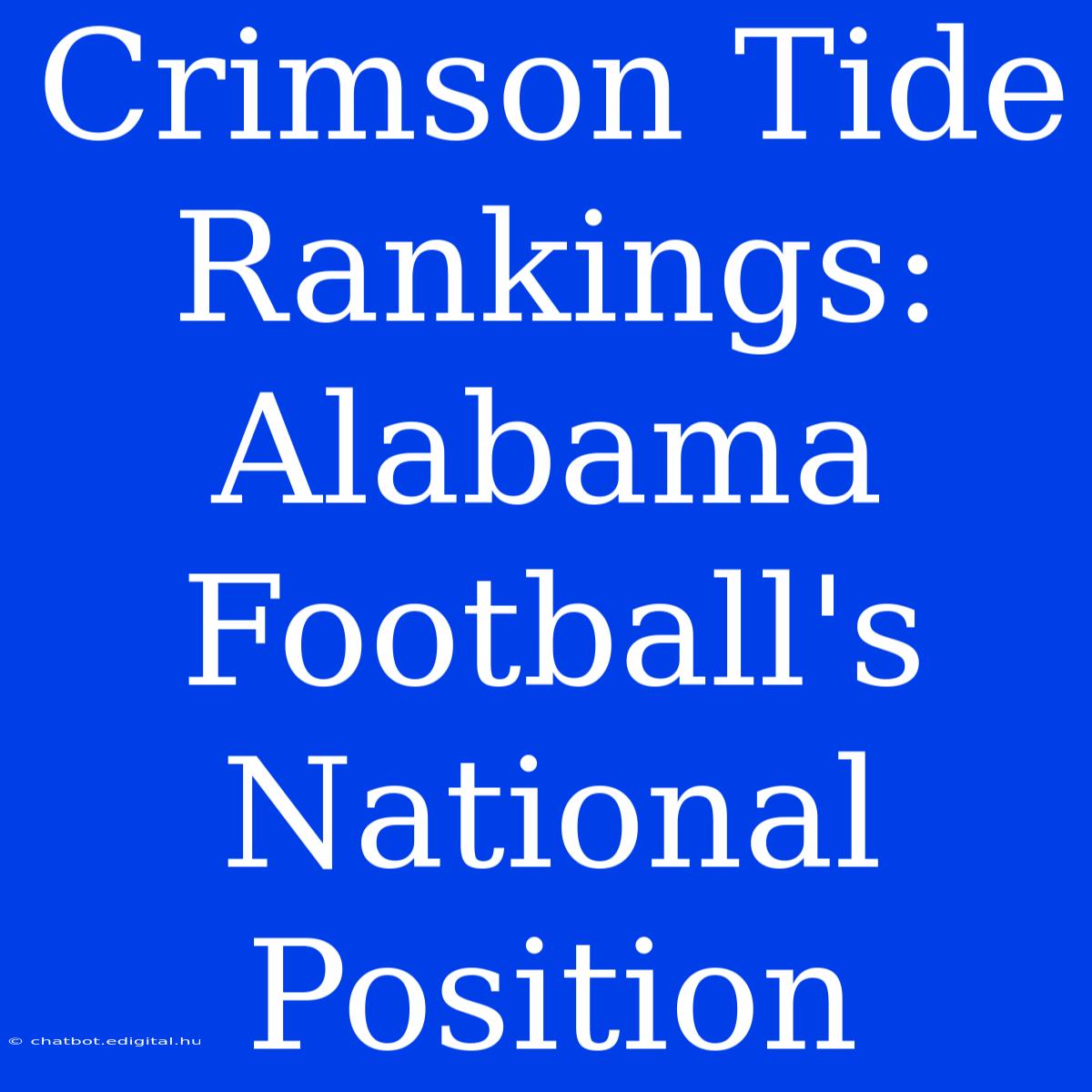 Crimson Tide Rankings: Alabama Football's National Position